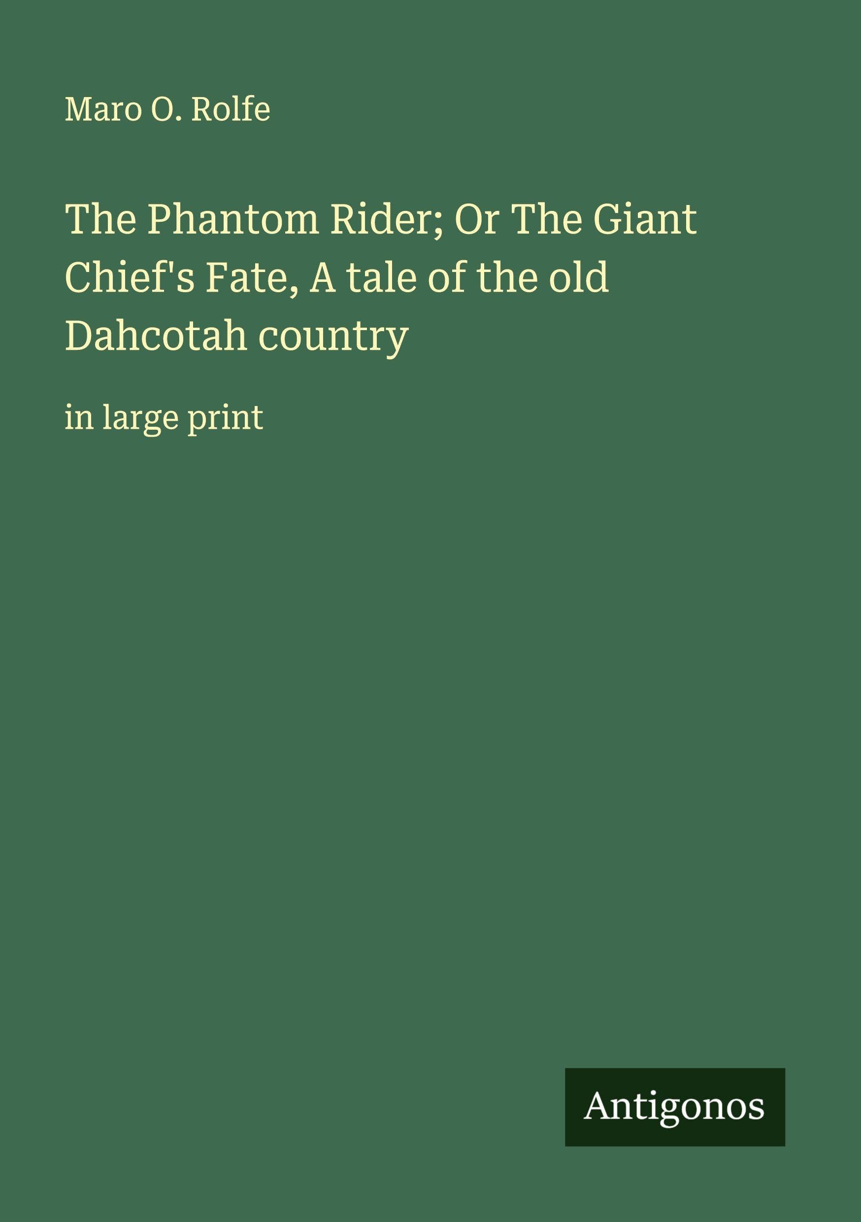 The Phantom Rider; Or The Giant Chief's Fate, A tale of the old Dahcotah country Classics