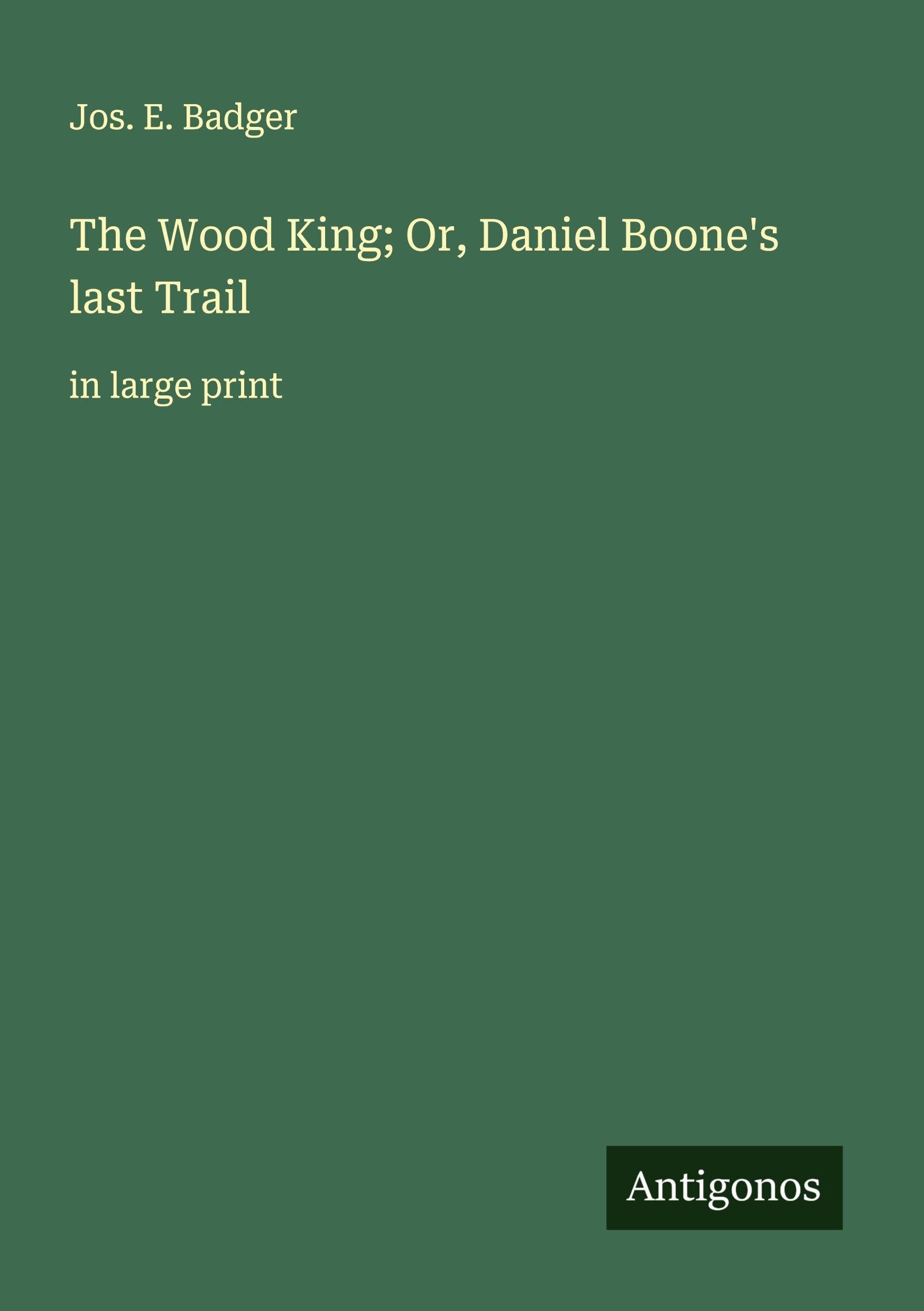 The Wood King; Or, Daniel Boone's last Trail Classics