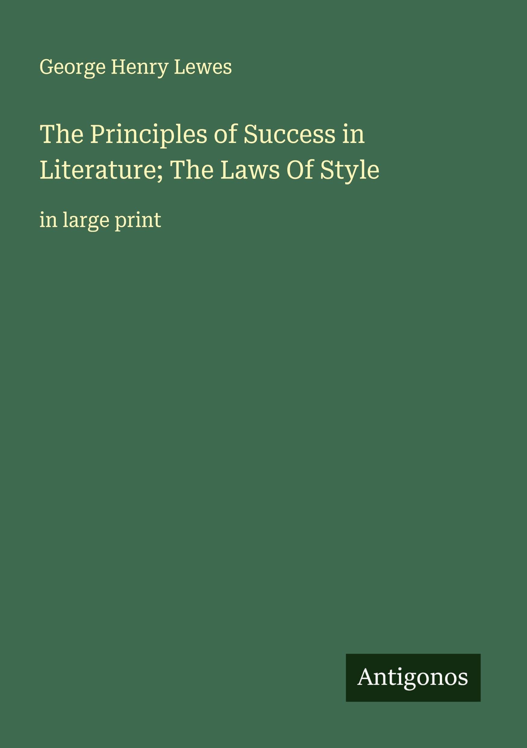 The Principles of Success in Literature; The Laws Of Style Classics