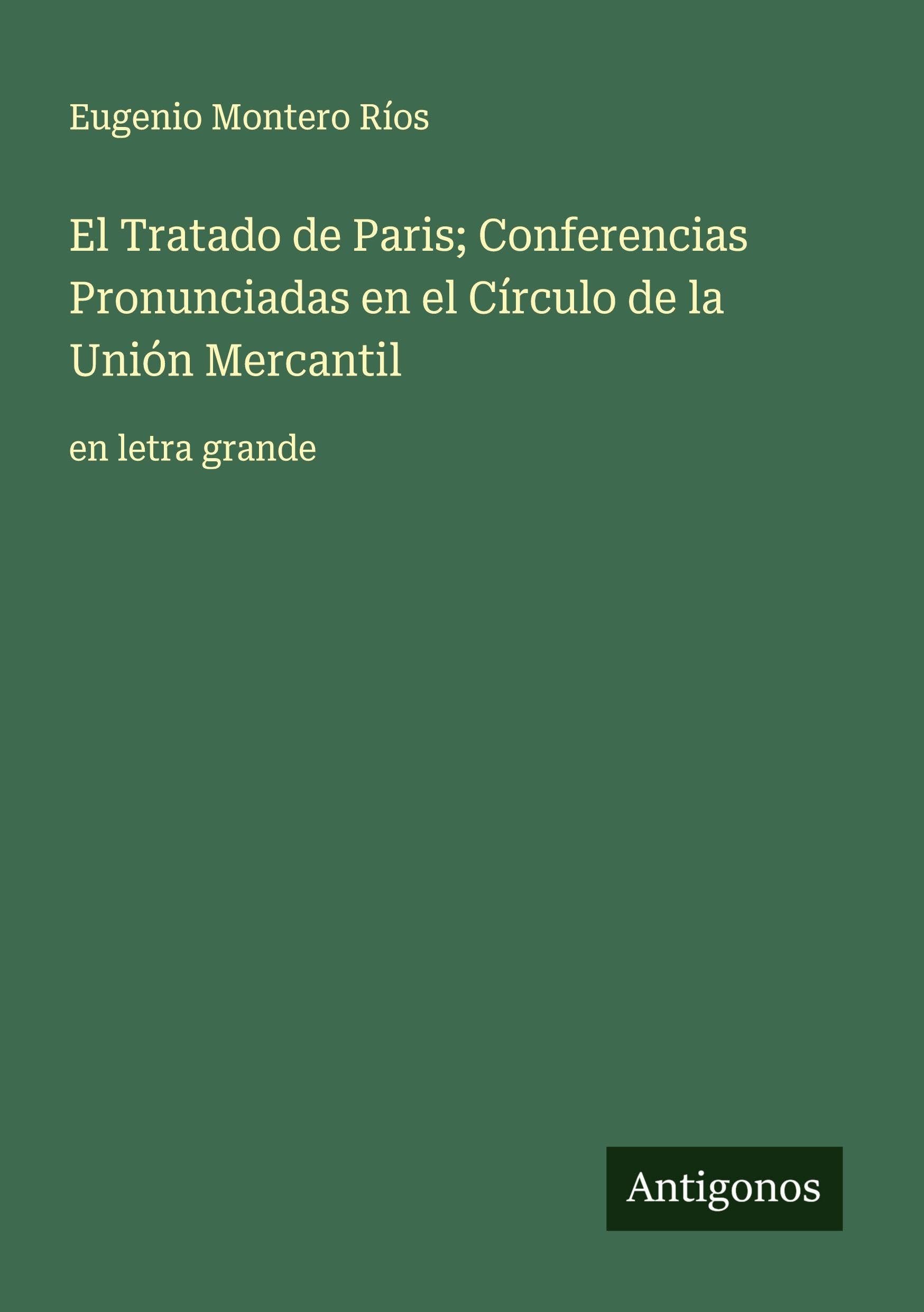 El Tratado de Paris; Conferencias Pronunciadas en el Círculo de la Unión Mercantil Classics