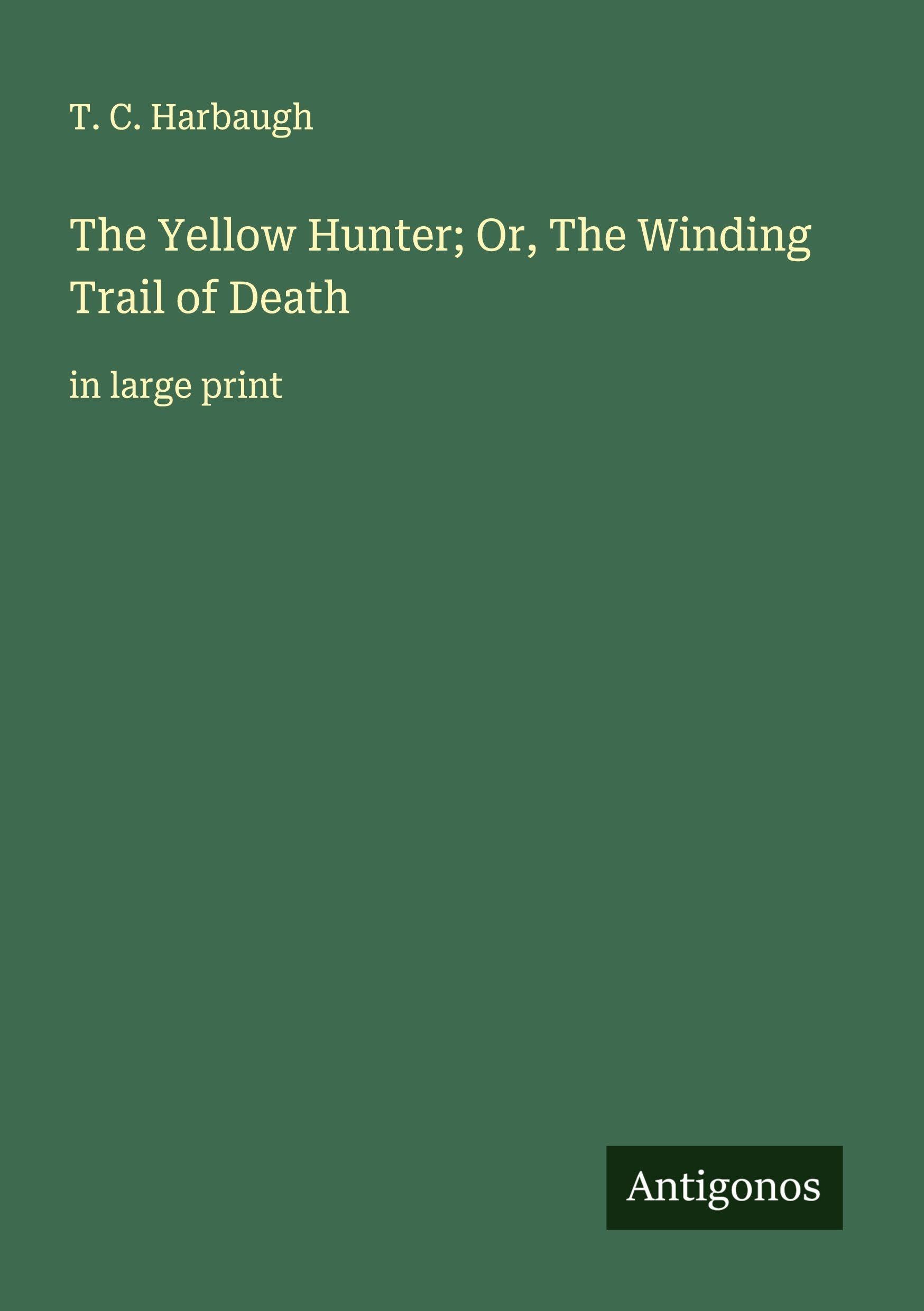 The Yellow Hunter; Or, The Winding Trail of Death Classics