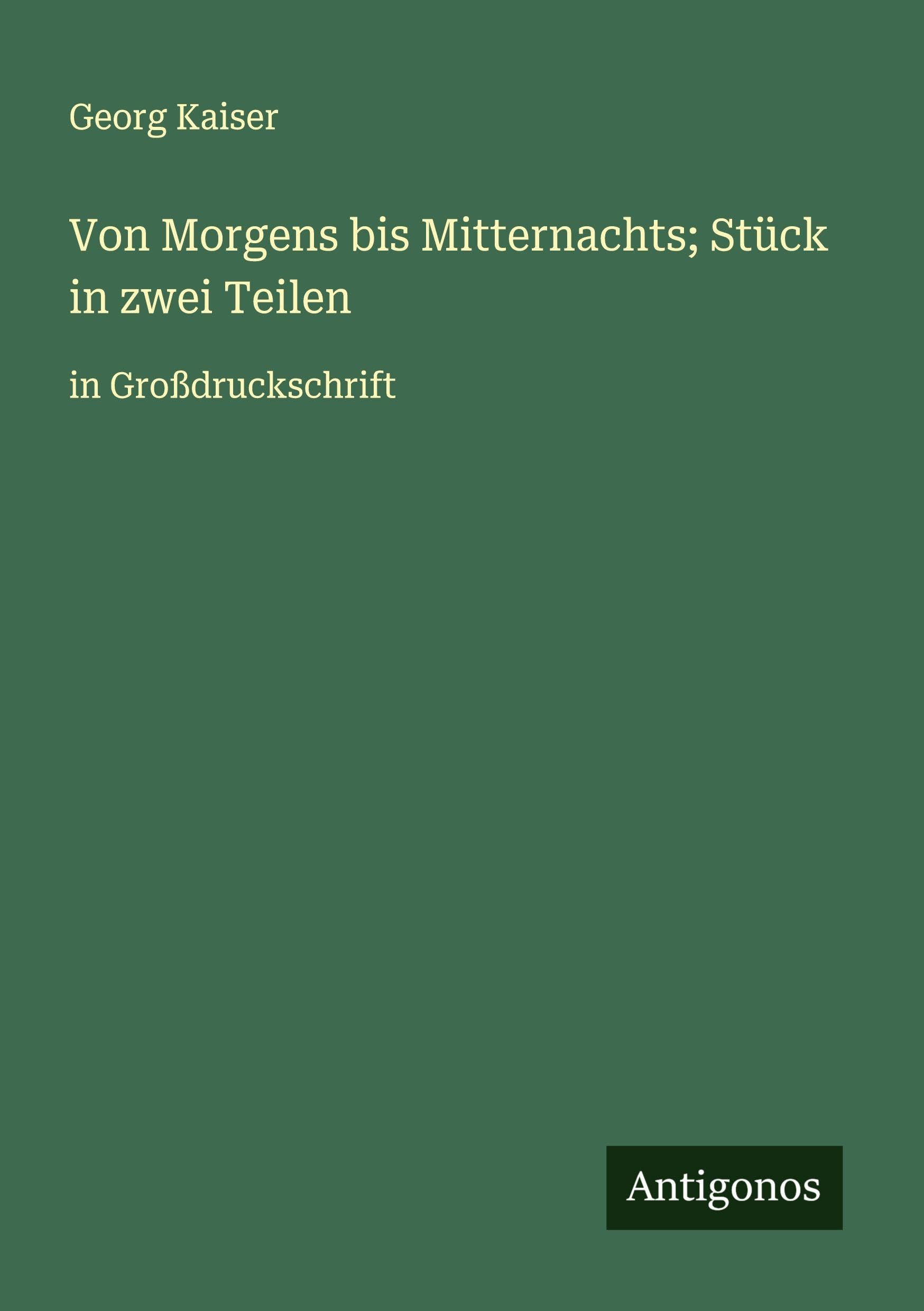 Von Morgens bis Mitternachts; Stück in zwei Teilen Classics