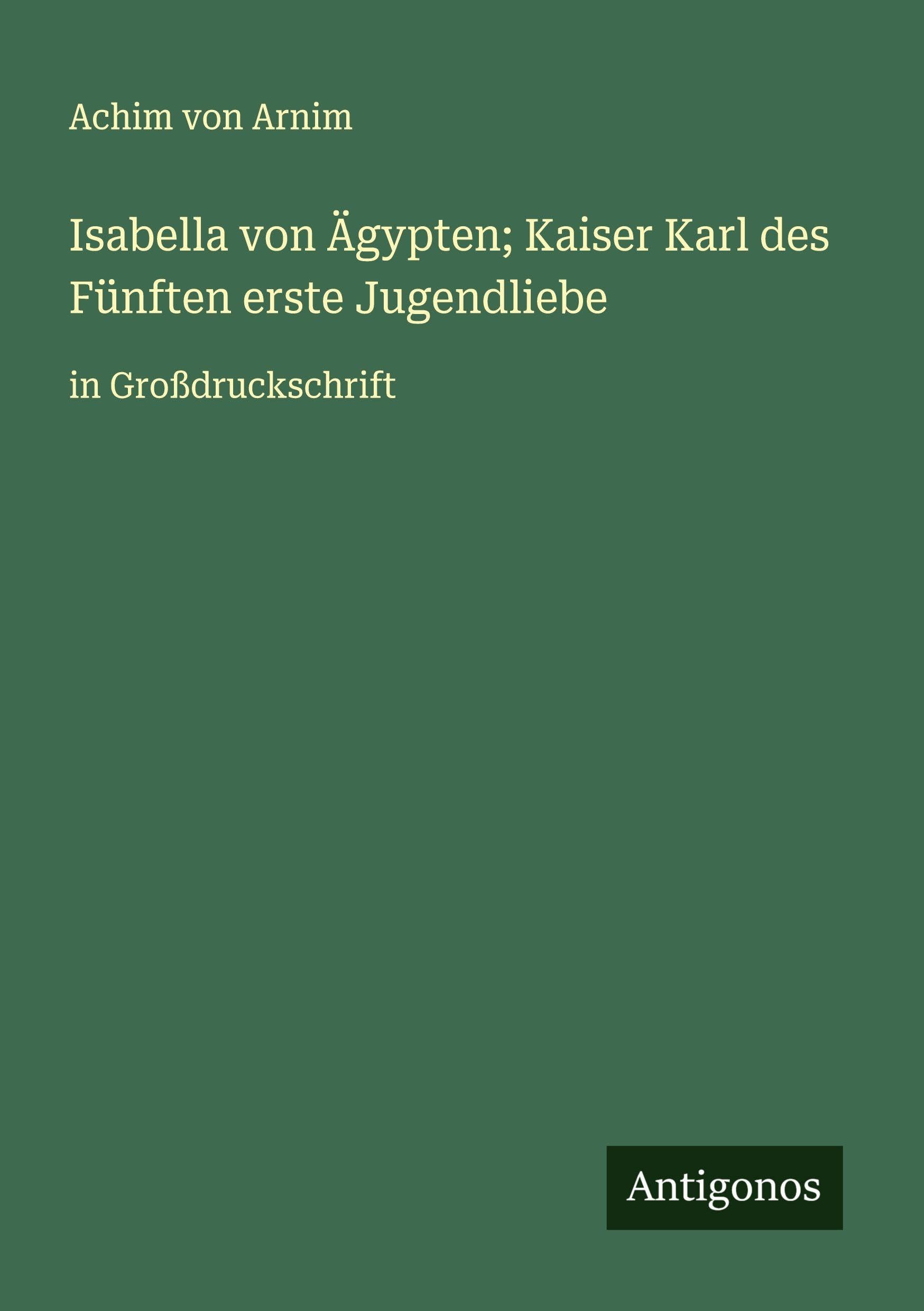 Isabella von Ägypten; Kaiser Karl des Fünften erste Jugendliebe Classics