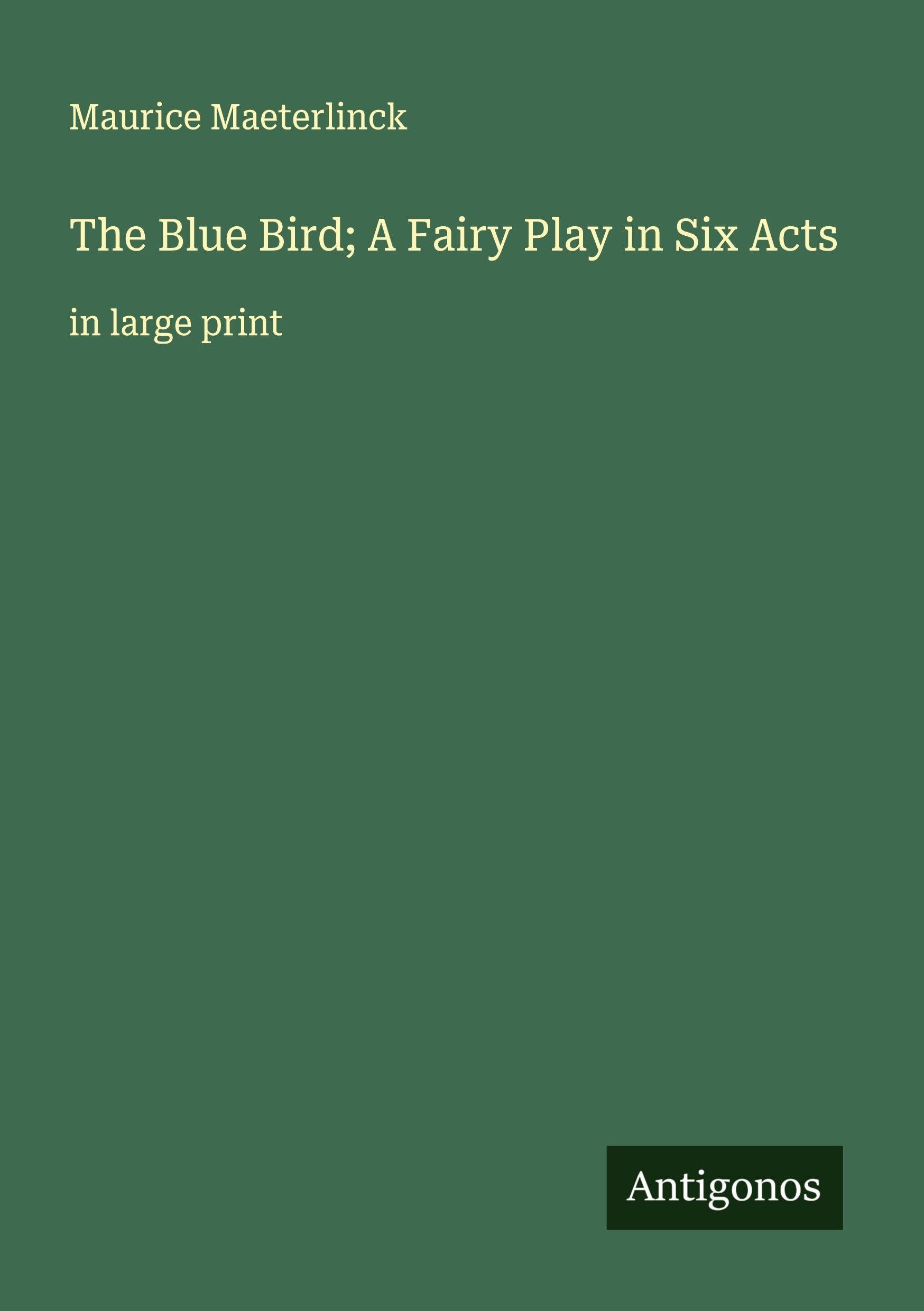 The Blue Bird; A Fairy Play in Six Acts Classics