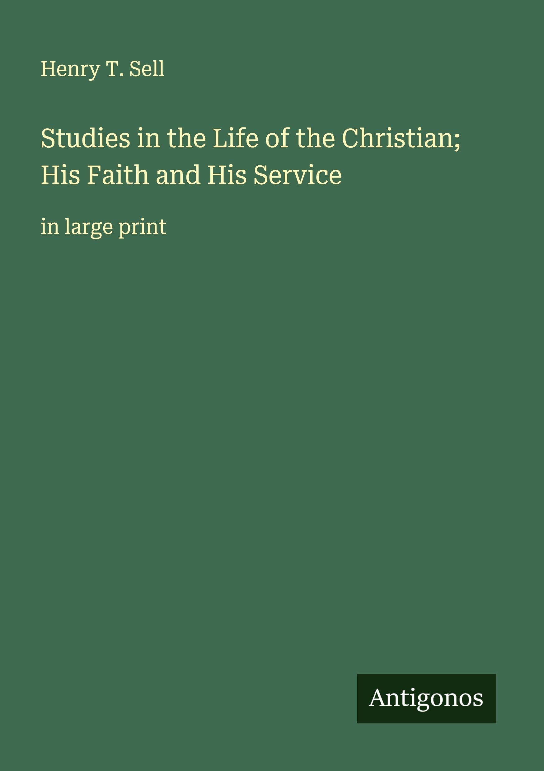 Studies in the Life of the Christian; His Faith and His Service Classics
