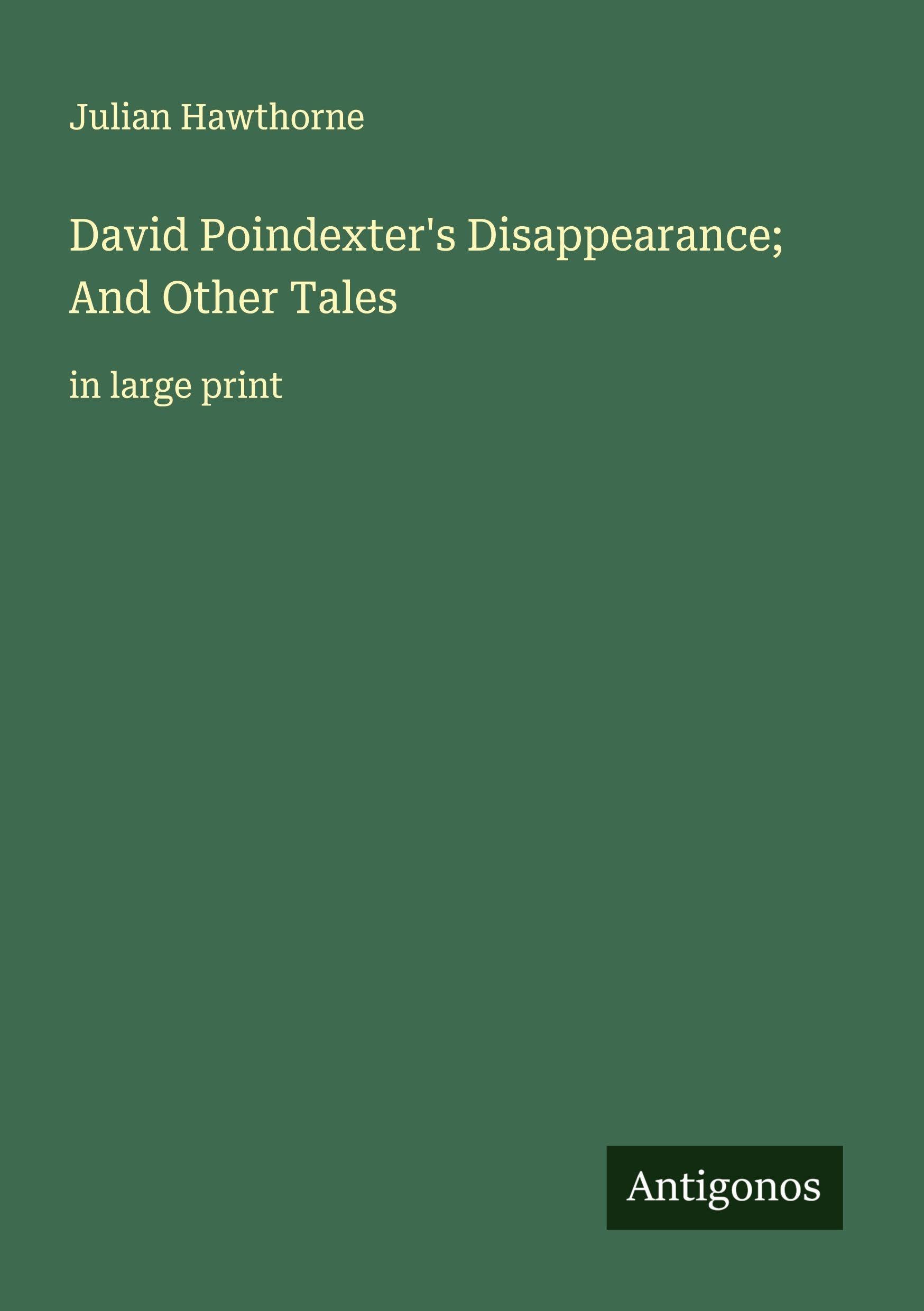 David Poindexter's Disappearance; And Other Tales Classics