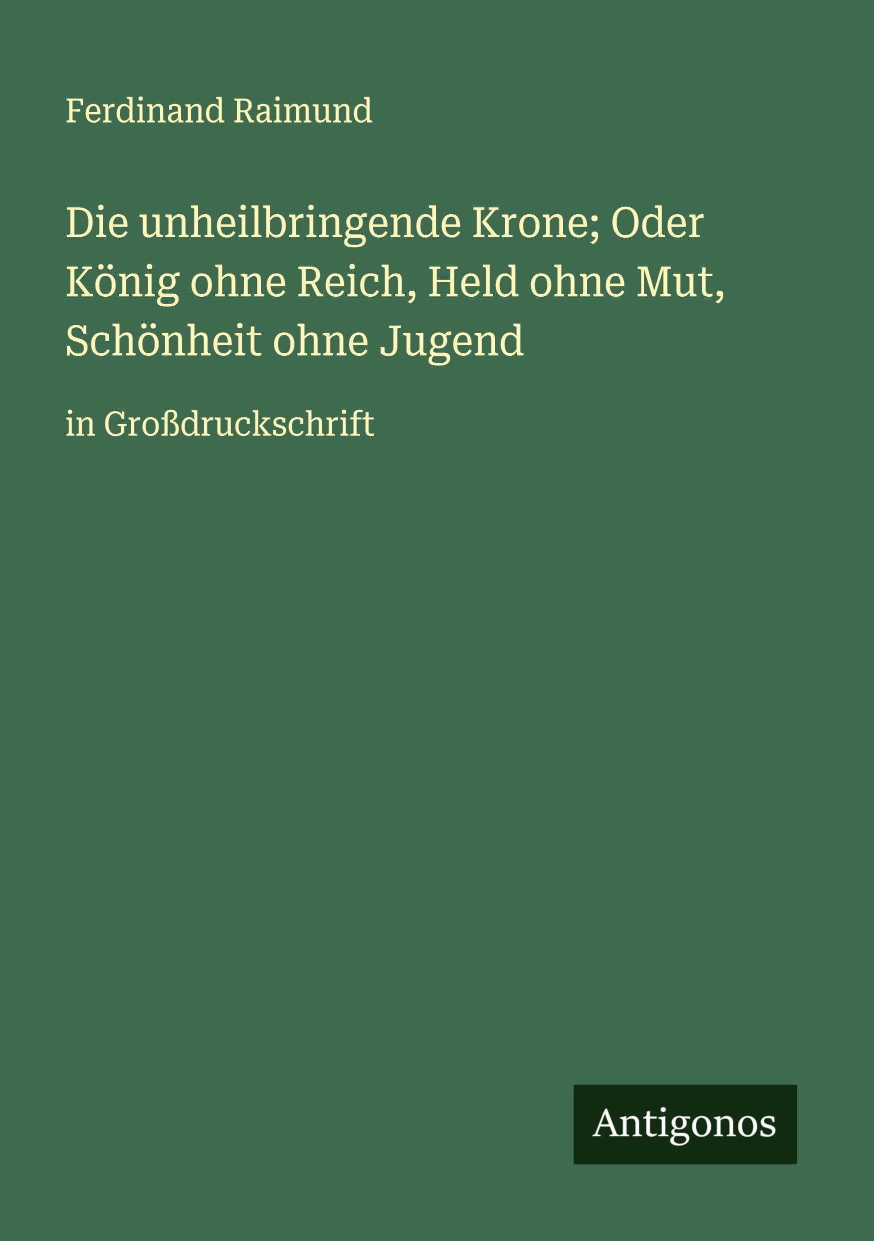 Die unheilbringende Krone; Oder König ohne Reich, Held ohne Mut, Schönheit ohne Jugend Classics
