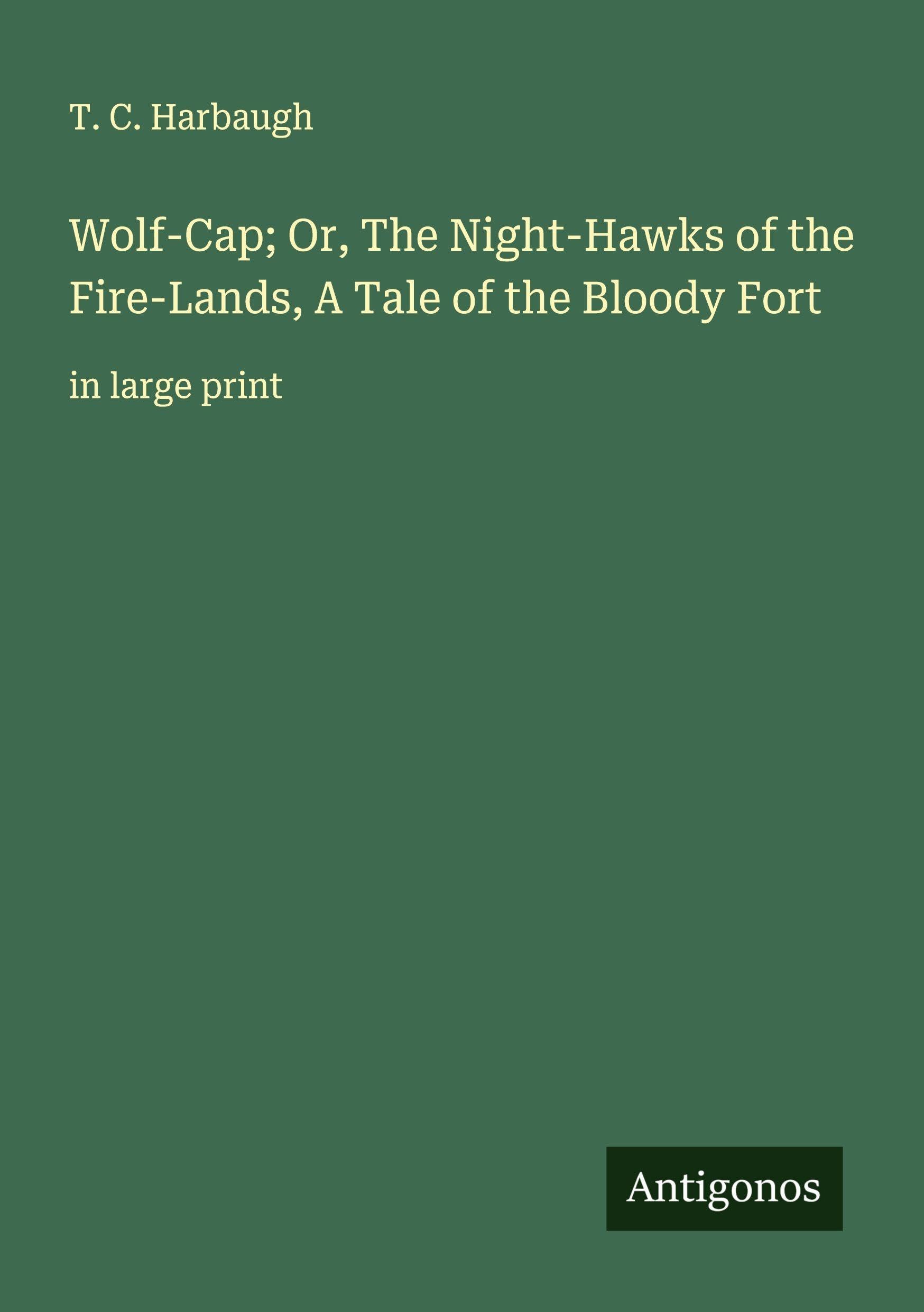 Wolf-Cap; Or, The Night-Hawks of the Fire-Lands, A Tale of the Bloody Fort Classics