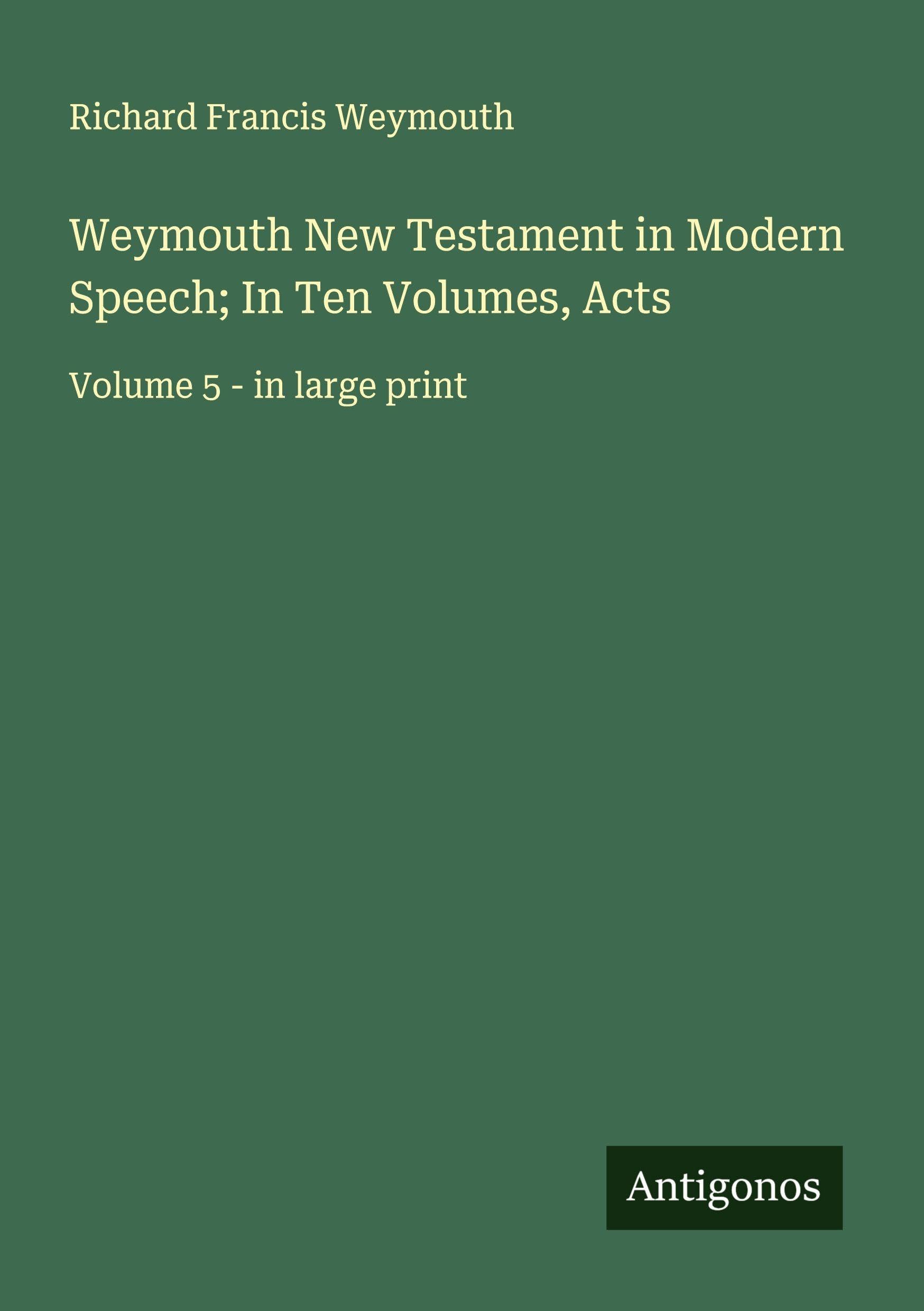 Weymouth New Testament in Modern Speech; In Ten Volumes, Acts Classics