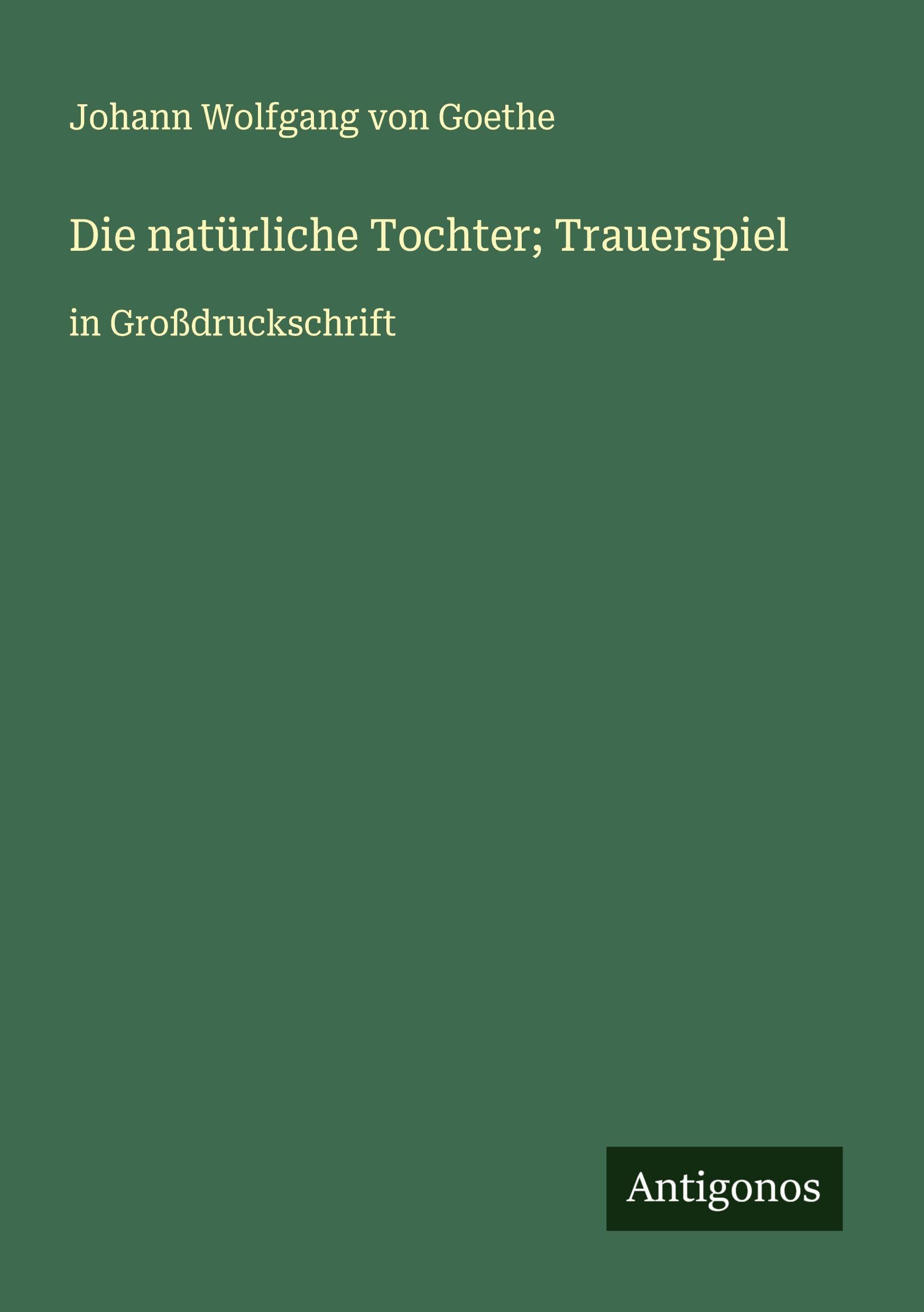 Die natürliche Tochter; Trauerspiel Classics
