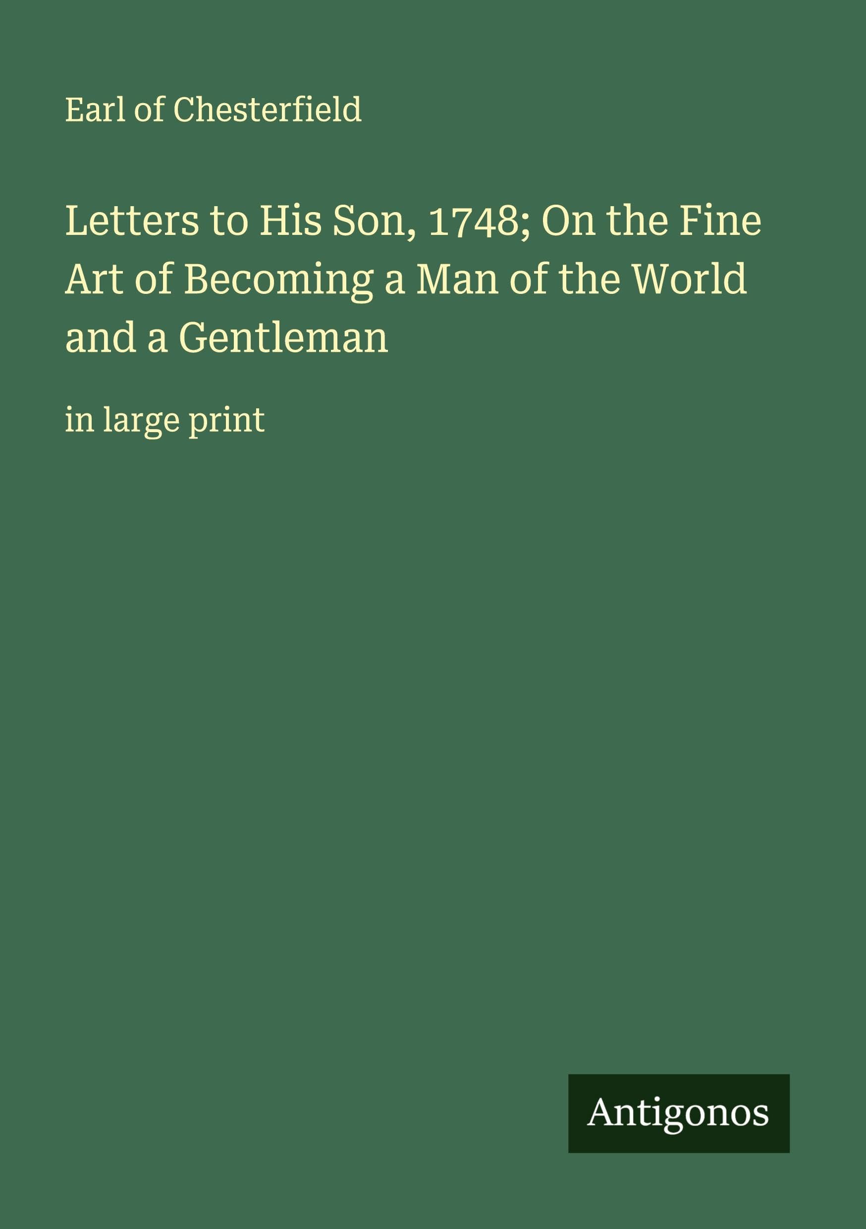Letters to His Son, 1748; On the Fine Art of Becoming a Man of the World and a Gentleman Classics