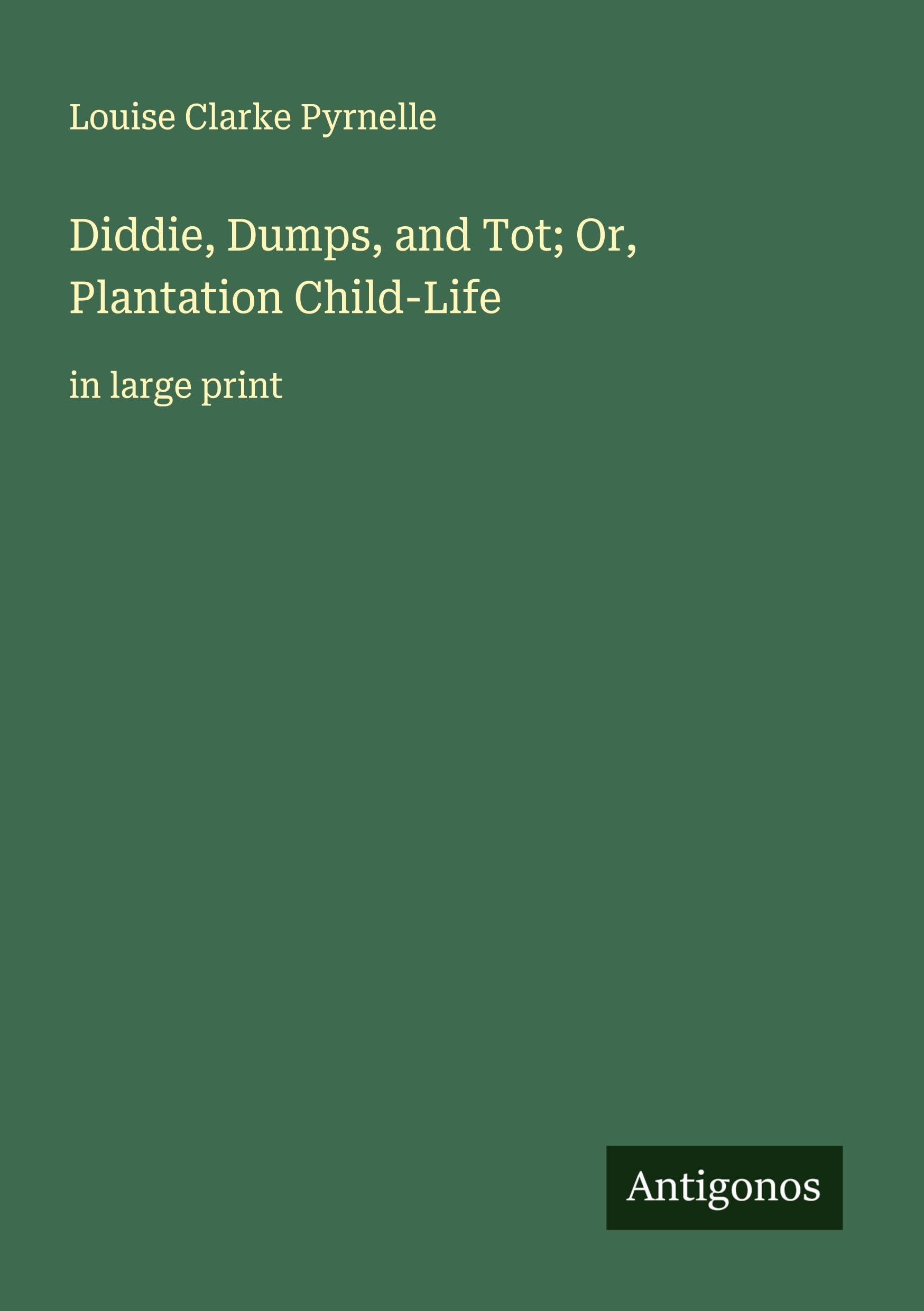 Diddie, Dumps, and Tot; Or, Plantation Child-Life Classics