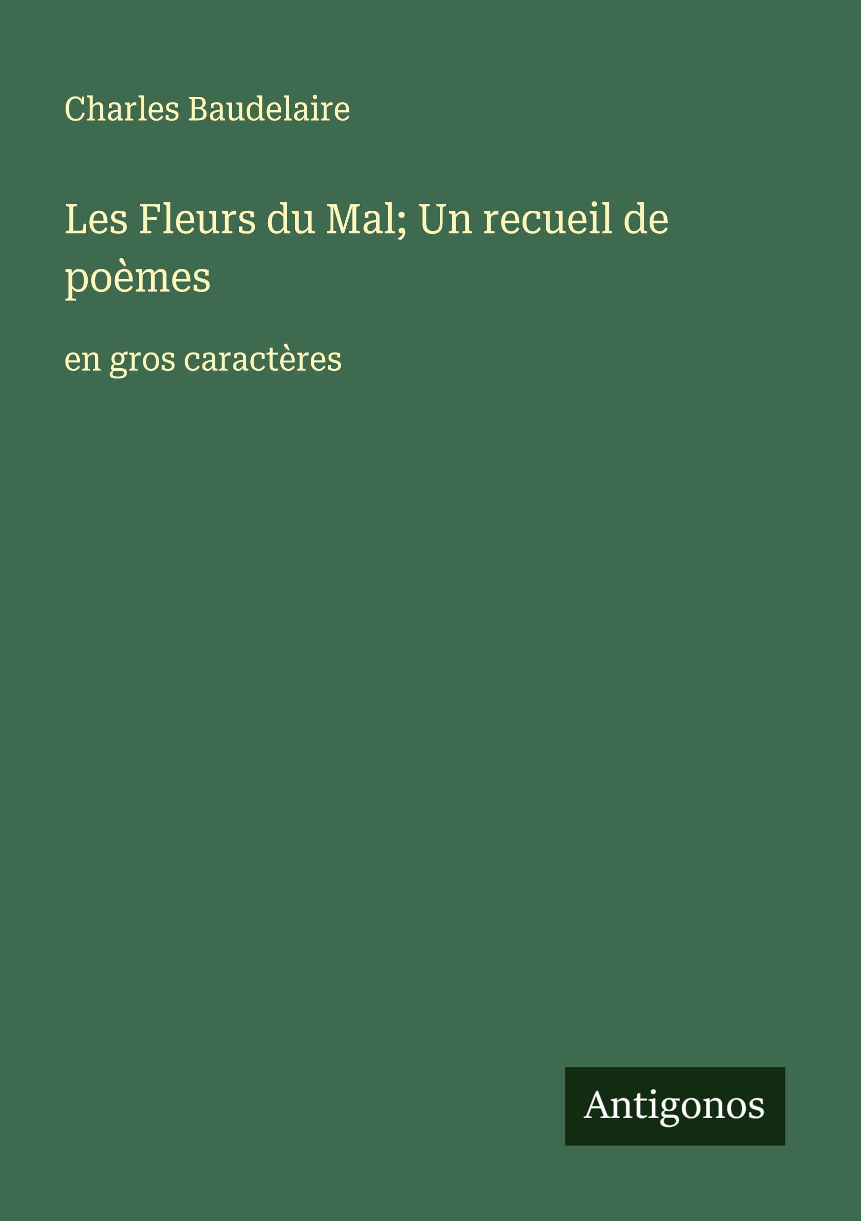 Les Fleurs du Mal; Un recueil de poèmes: en gros caractères Classics