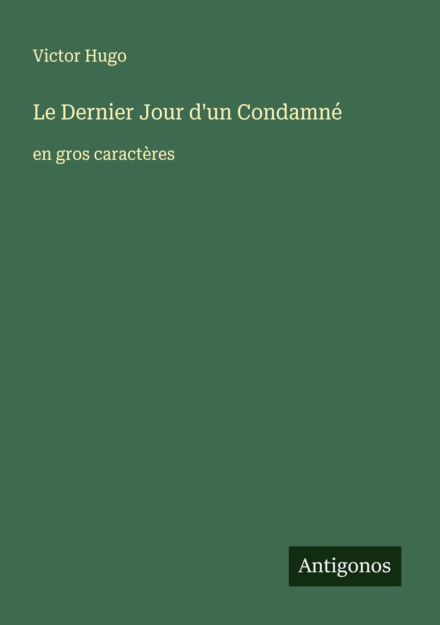 Le Dernier Jour d'un Condamné: en gros caractères Classics