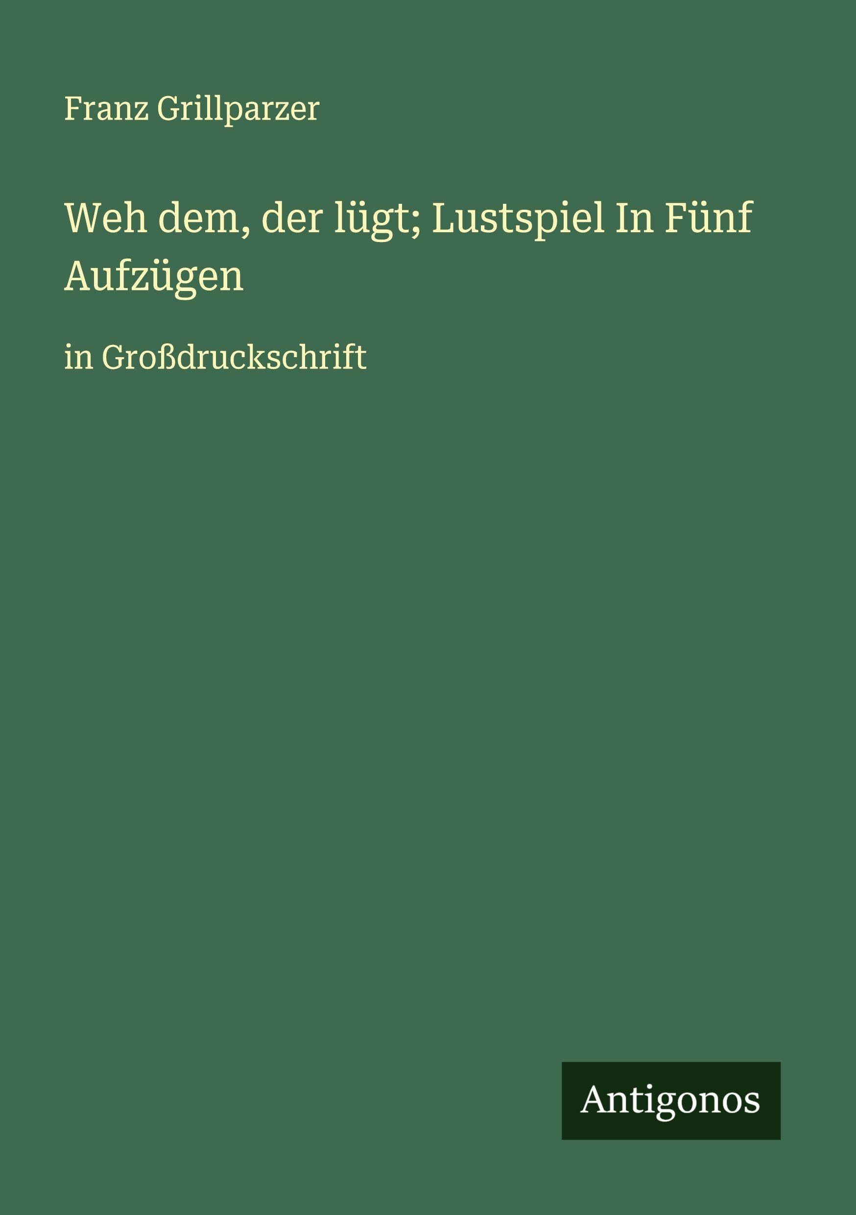 Weh dem, der lügt; Lustspiel In Fünf Aufzügen Classics
