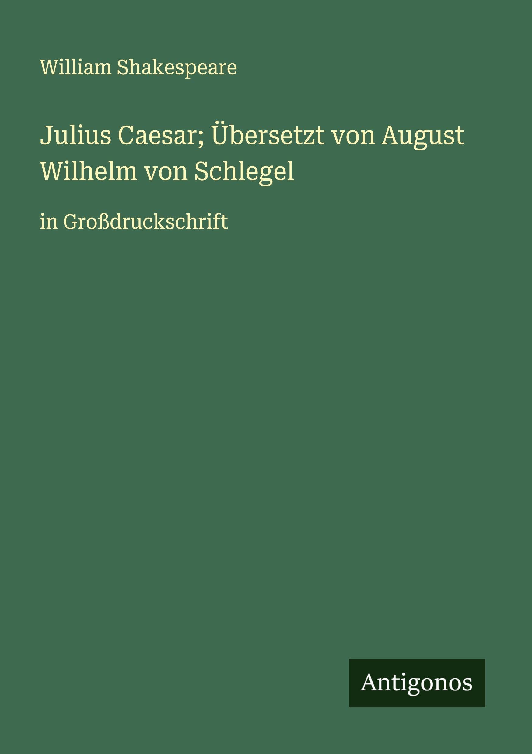 Julius Caesar; Übersetzt von August Wilhelm von Schlegel Classics