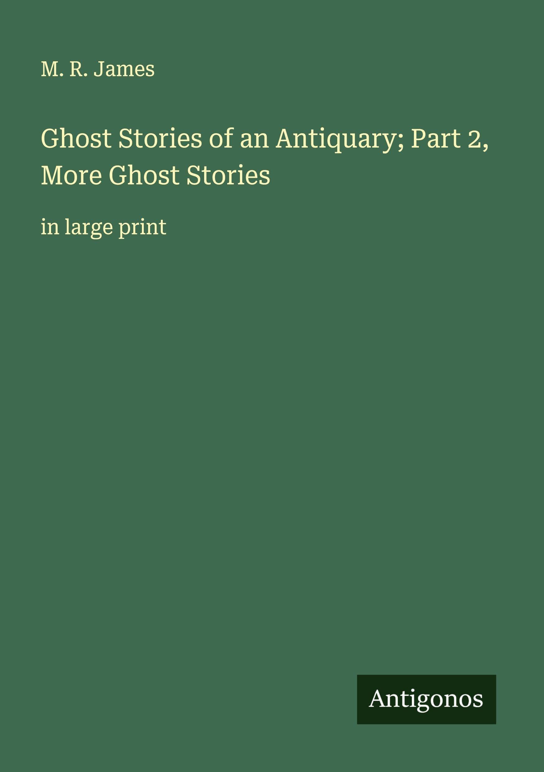 Ghost Stories of an Antiquary; Part 2, More Ghost Stories Classics