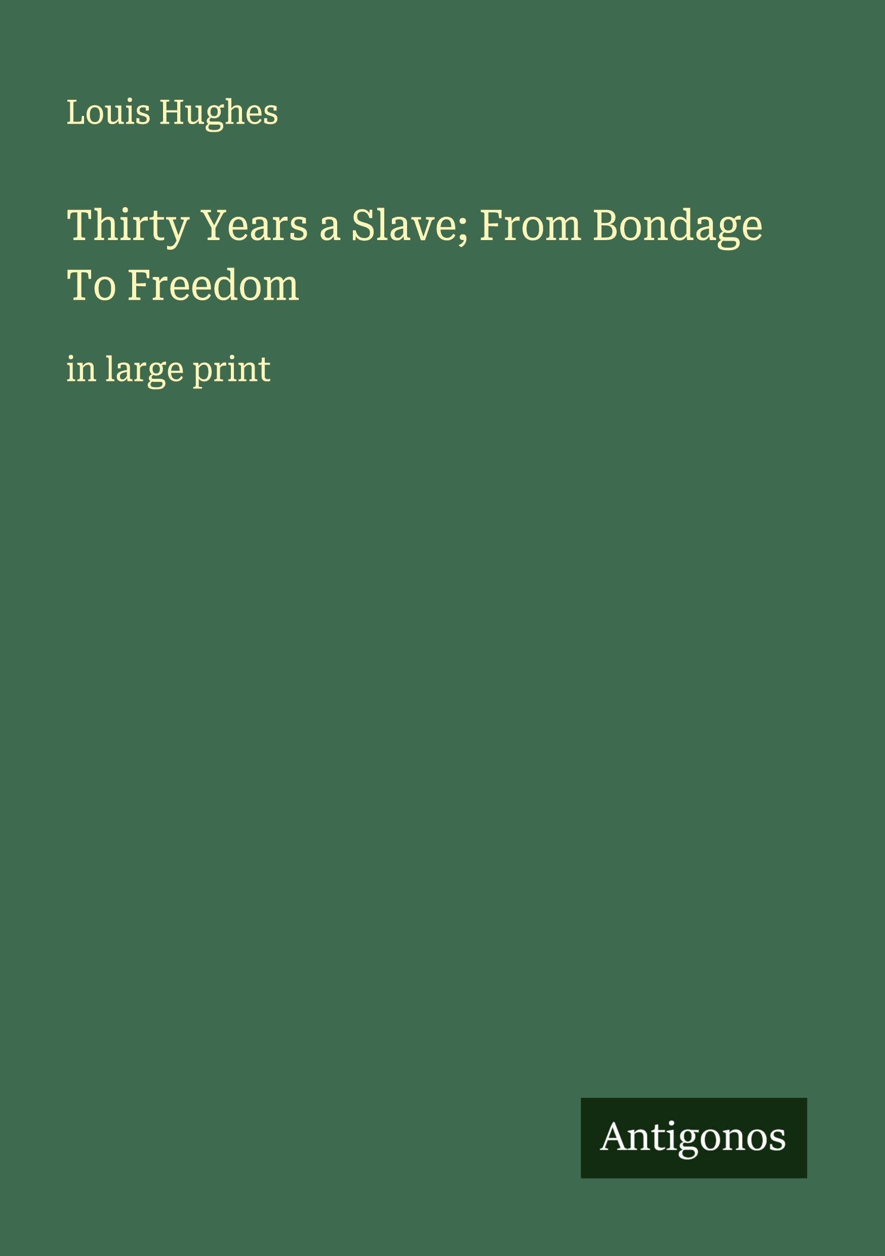 Thirty Years a Slave; From Bondage To Freedom Classics