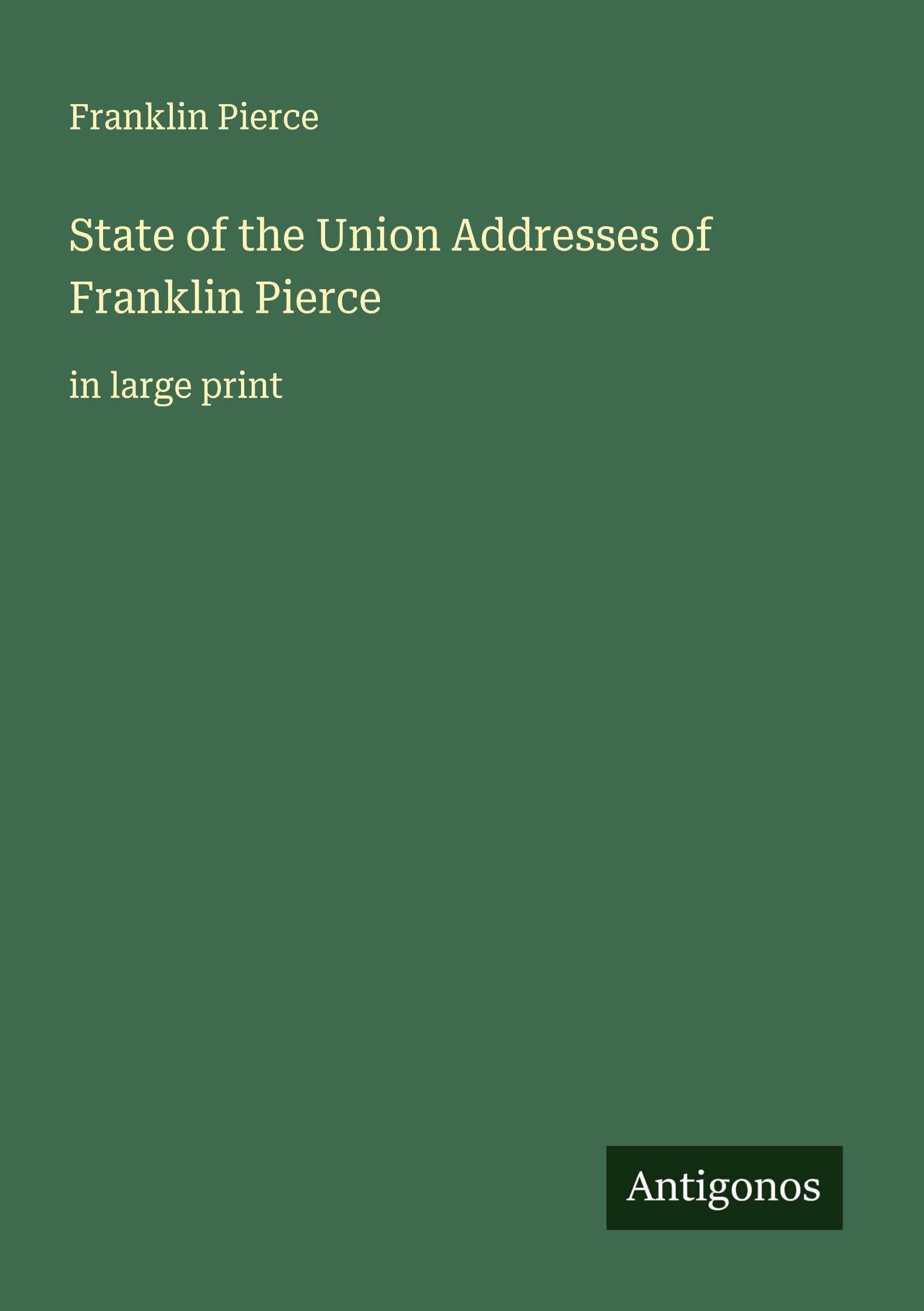 State of the Union Addresses of Franklin Pierce Classics
