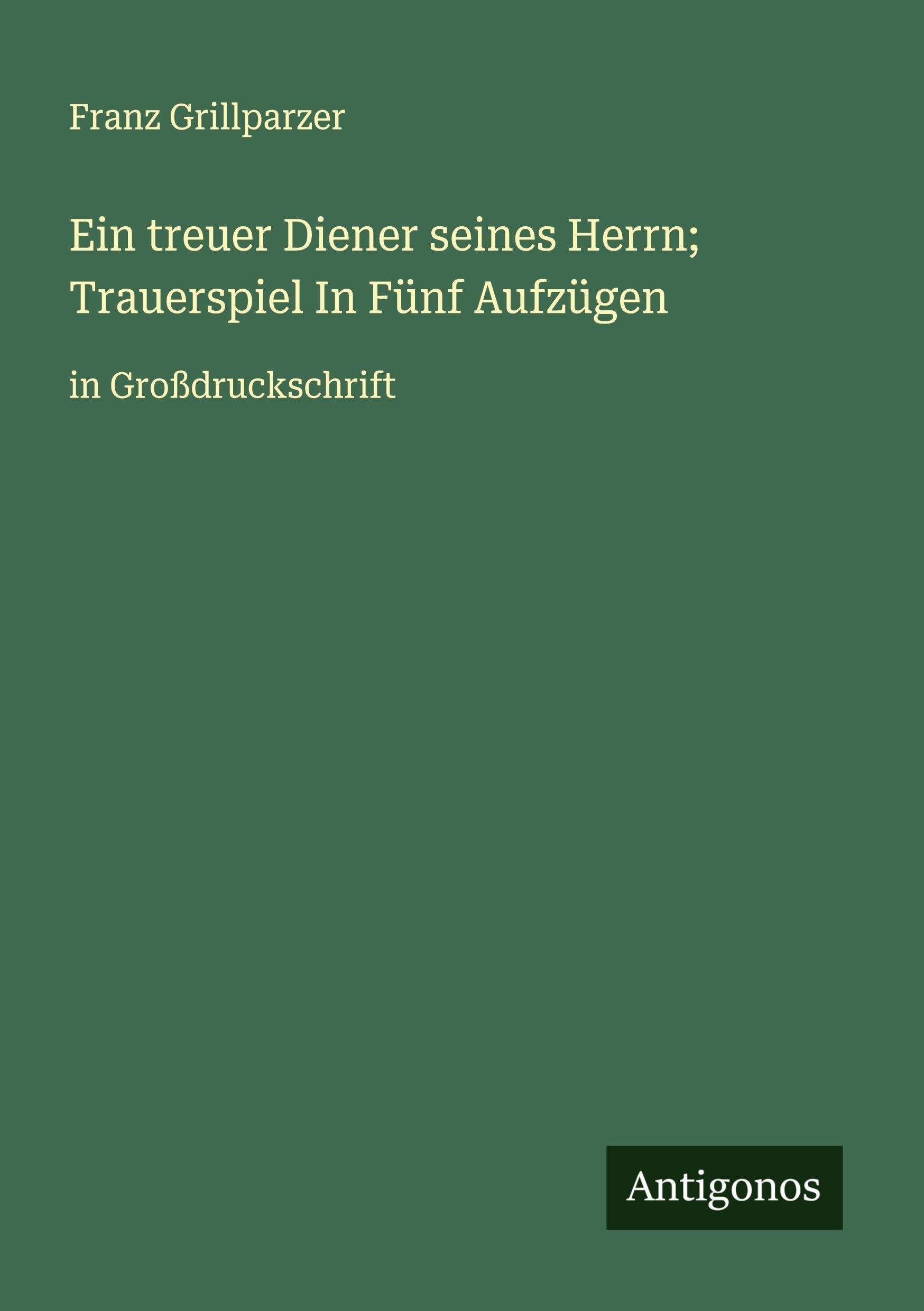 Ein treuer Diener seines Herrn; Trauerspiel In Fünf Aufzügen Classics