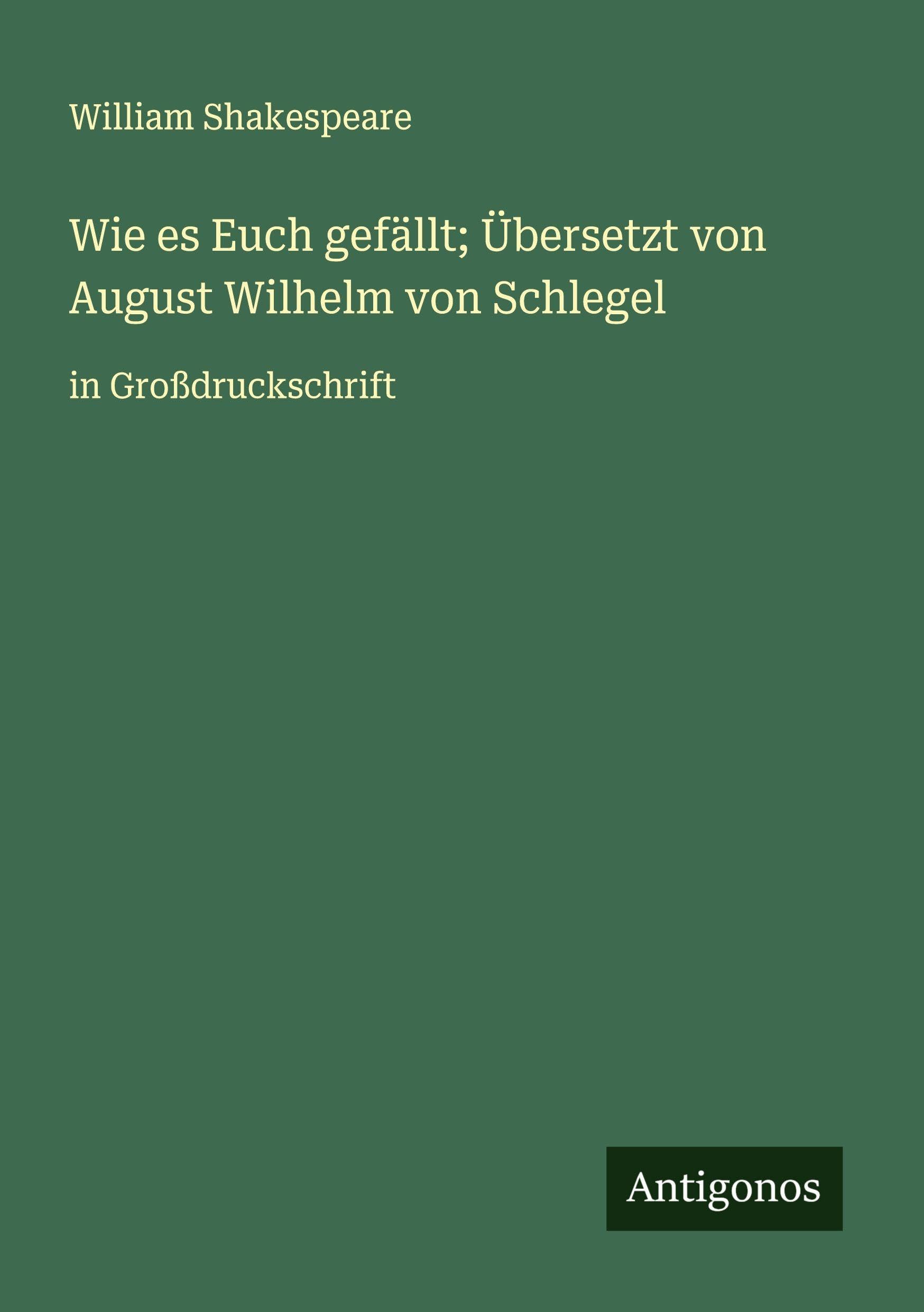 Wie es Euch gefällt; Übersetzt von August Wilhelm von Schlegel Classics