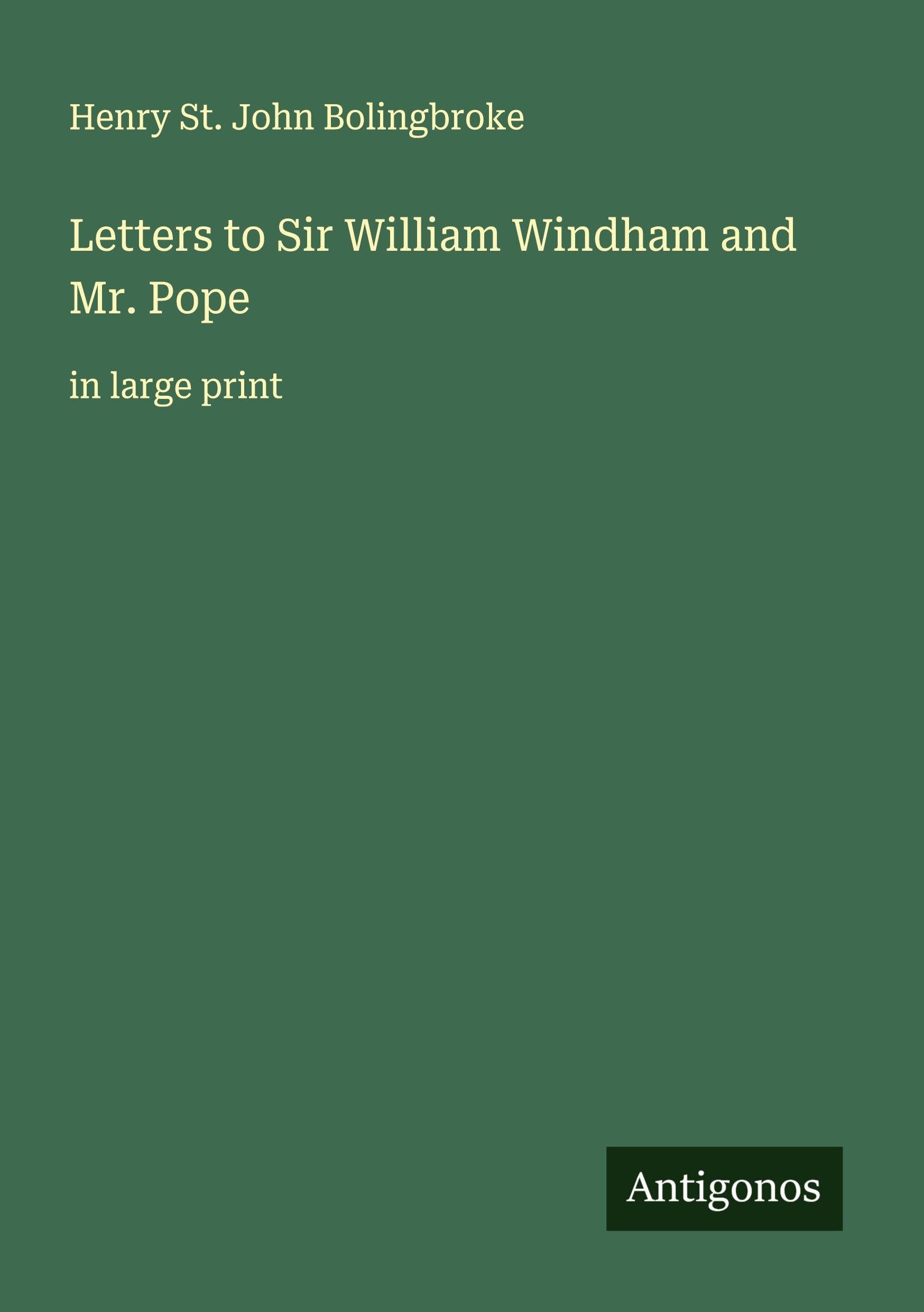 Letters to Sir William Windham and Mr. Pope Classics