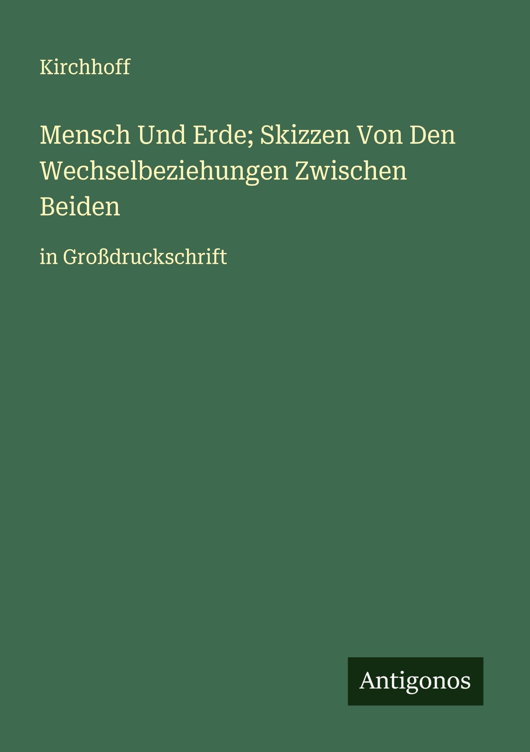 Mensch Und Erde; Skizzen Von Den Wechselbeziehungen Zwischen Beiden Classics