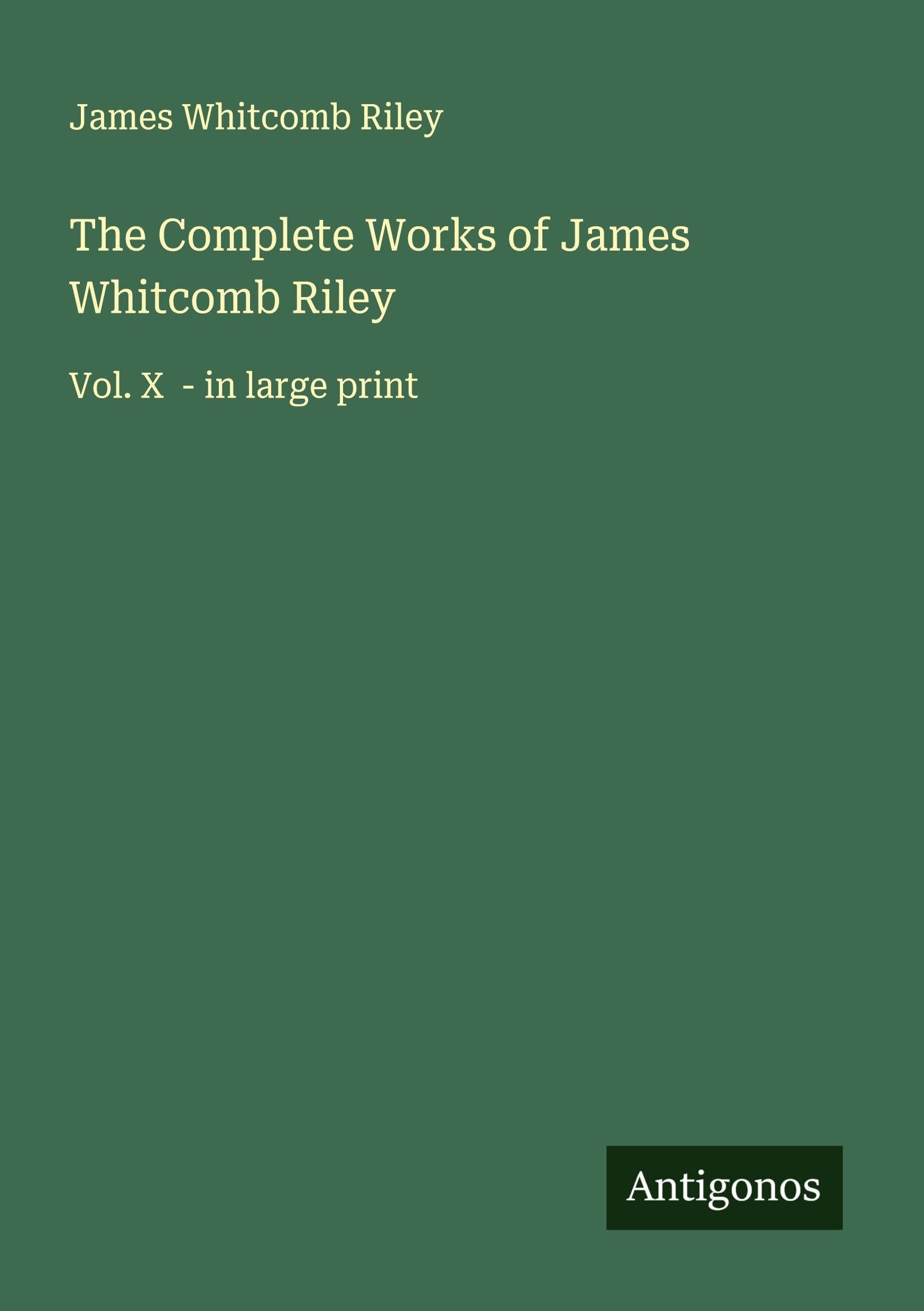 The Complete Works of James Whitcomb Riley Classics