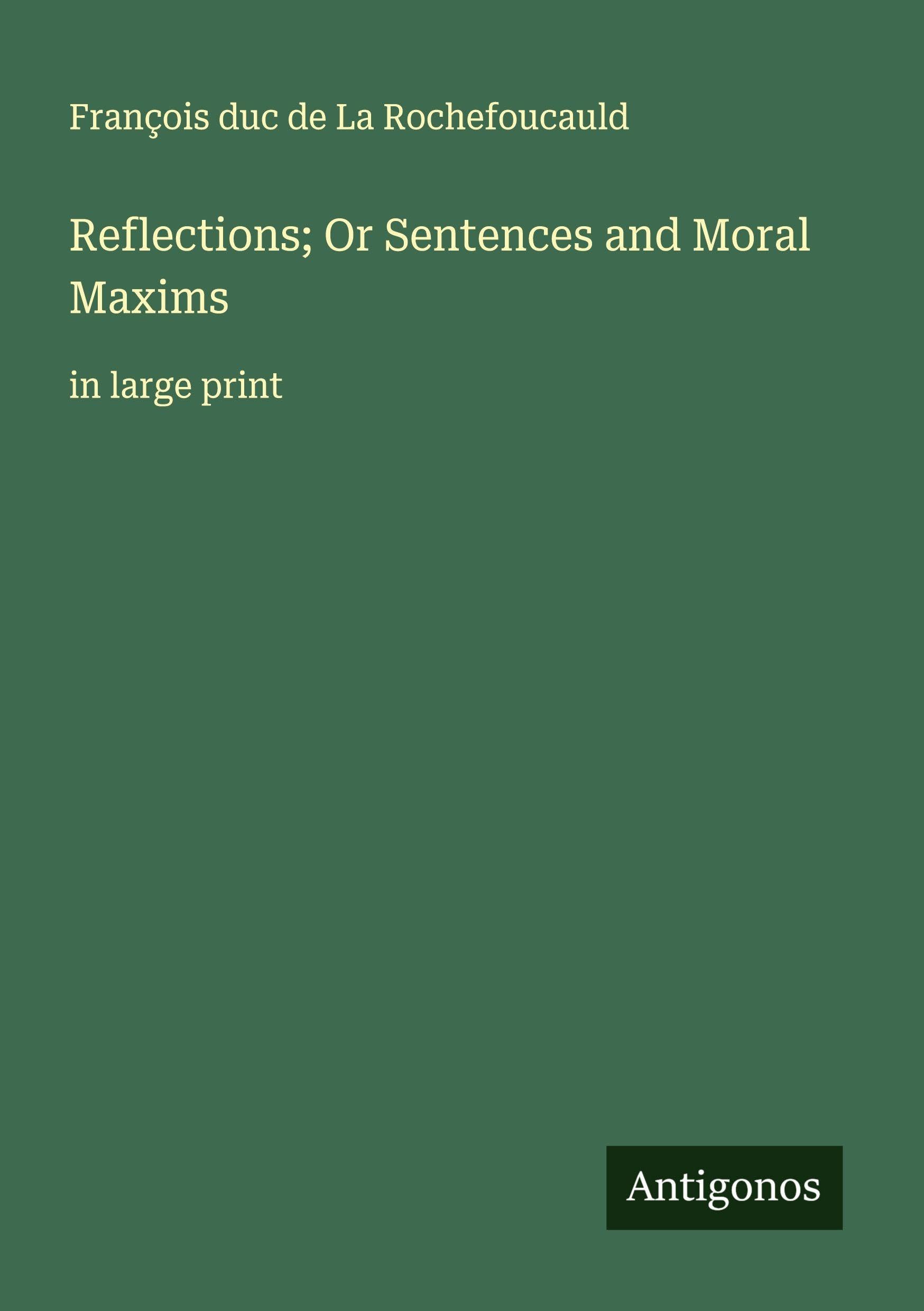 Reflections; Or Sentences and Moral Maxims Classics