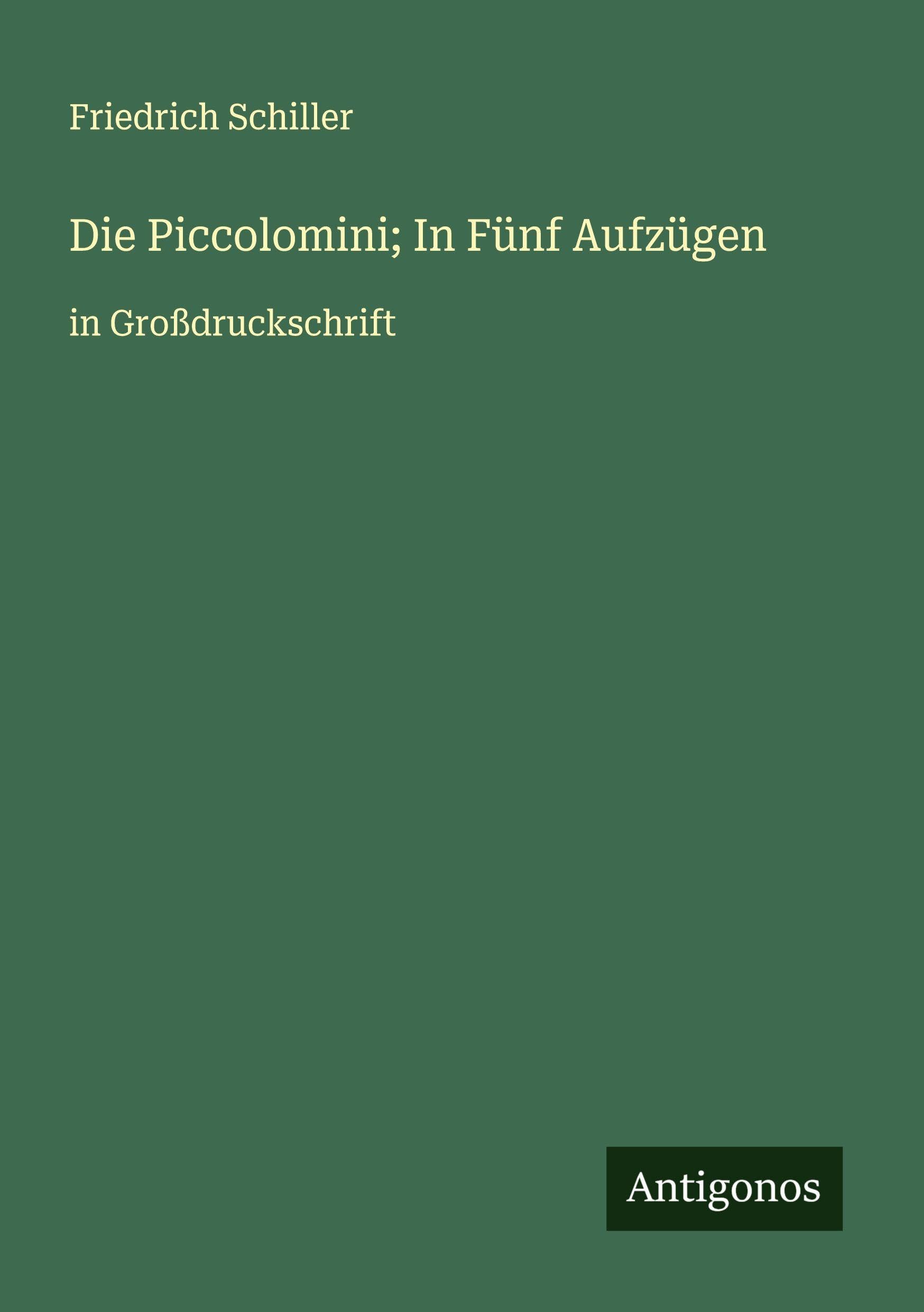 Die Piccolomini; In Fünf Aufzügen Classics