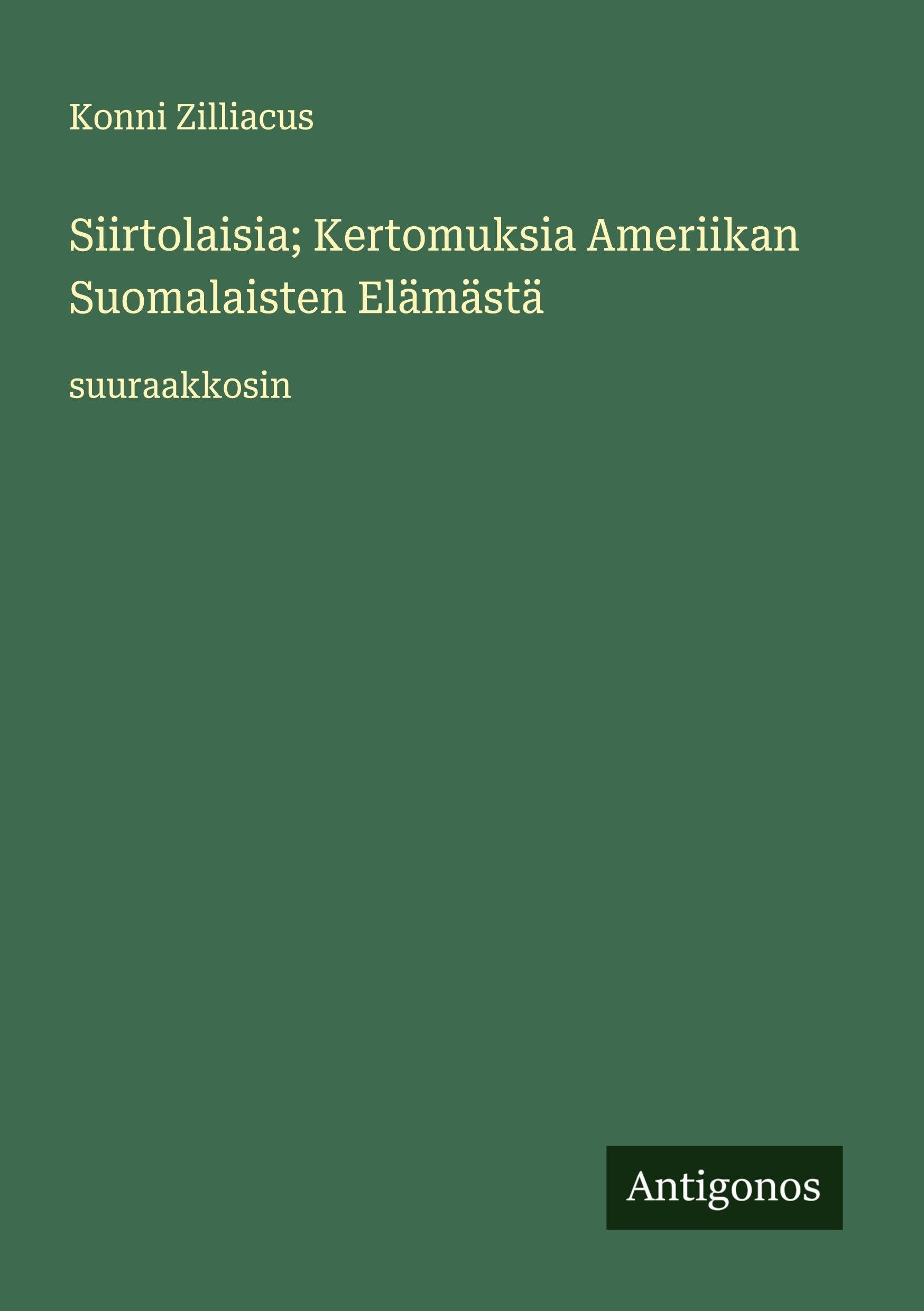 Siirtolaisia; Kertomuksia Ameriikan Suomalaisten Elämästä Classics