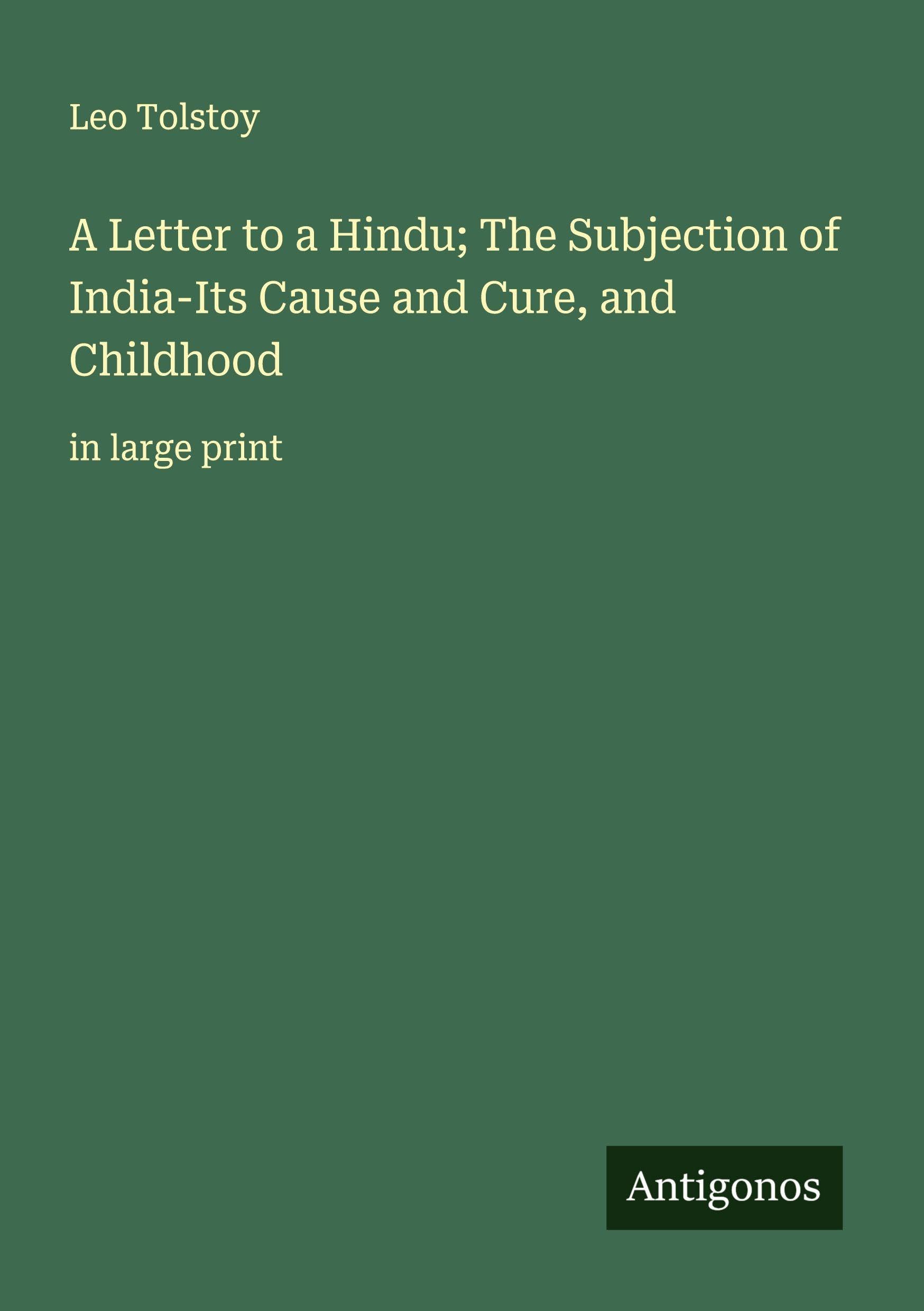 A Letter to a Hindu; The Subjection of India-Its Cause and Cure, and Childhood Classics