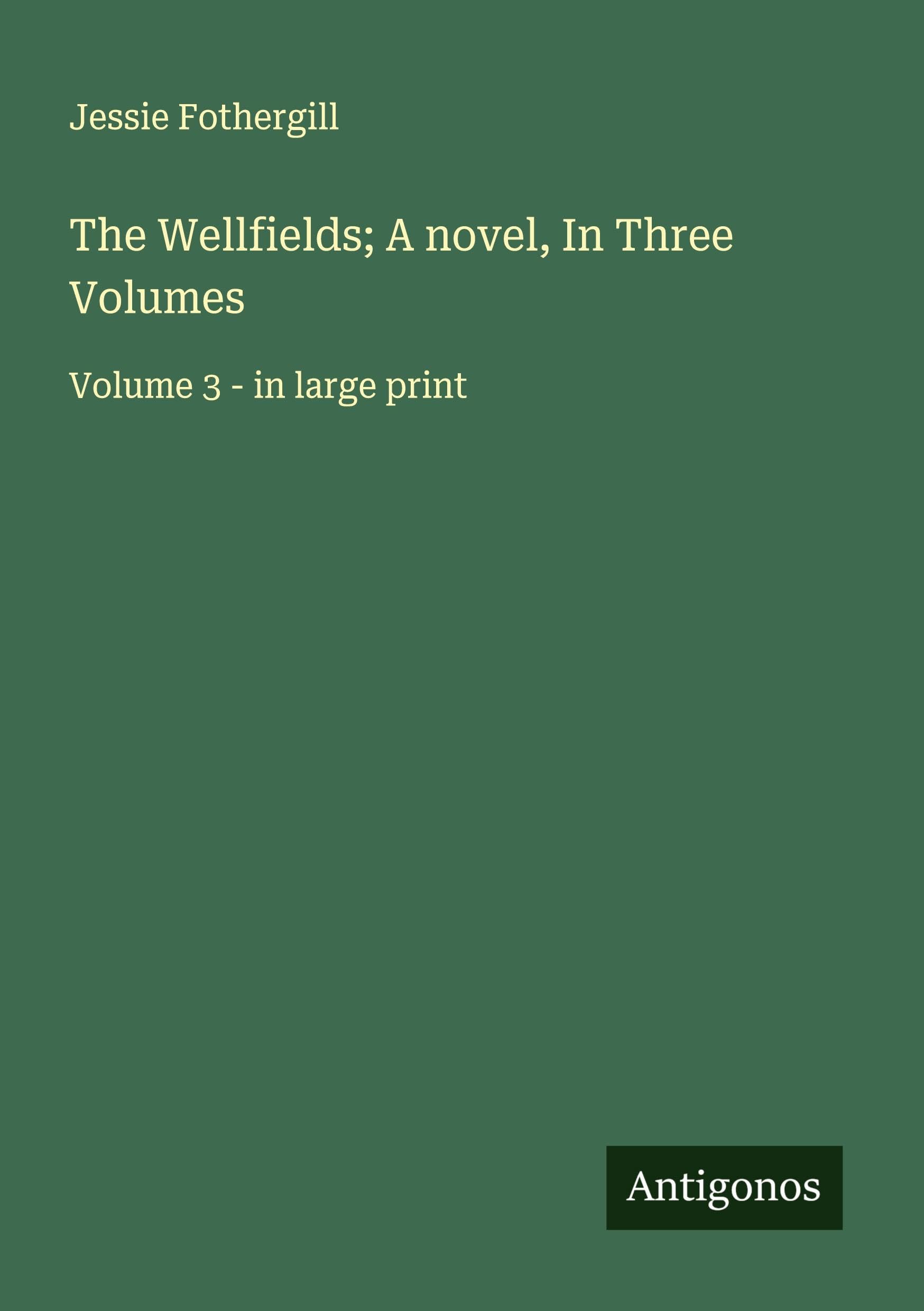 The Wellfields; A novel, In Three Volumes Classics