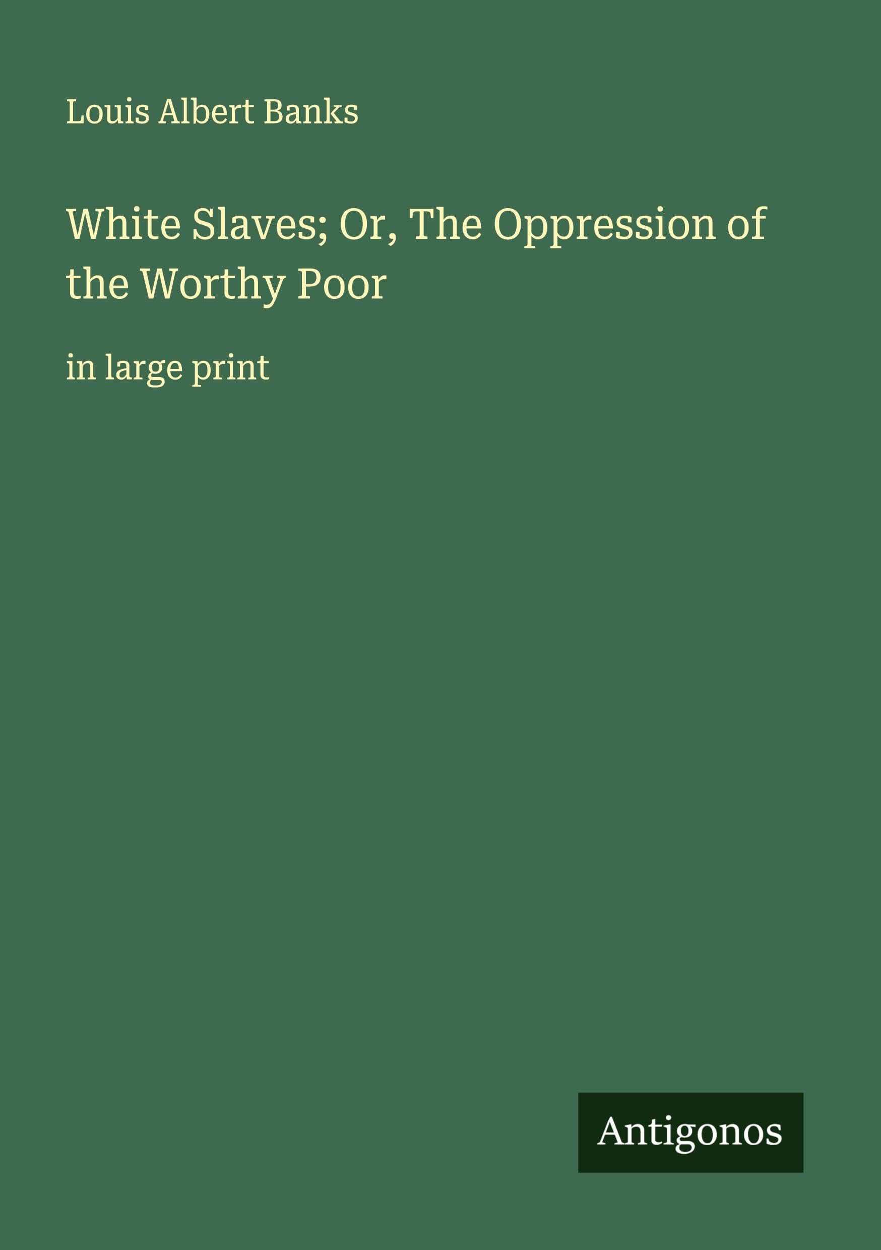White Slaves; Or, The Oppression of the Worthy Poor Classics