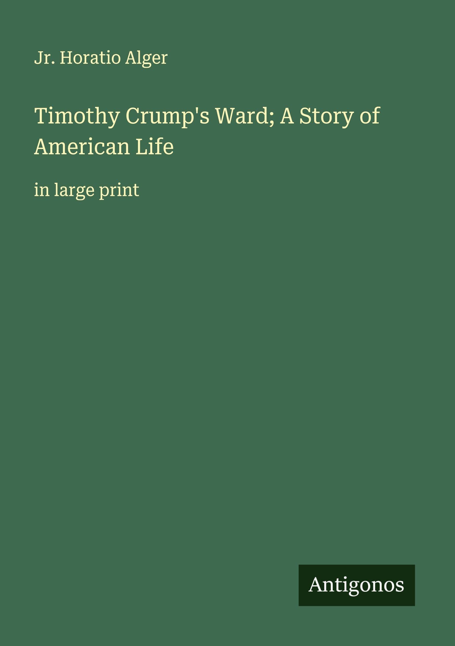 Timothy Crump's Ward; A Story of American Life Classics