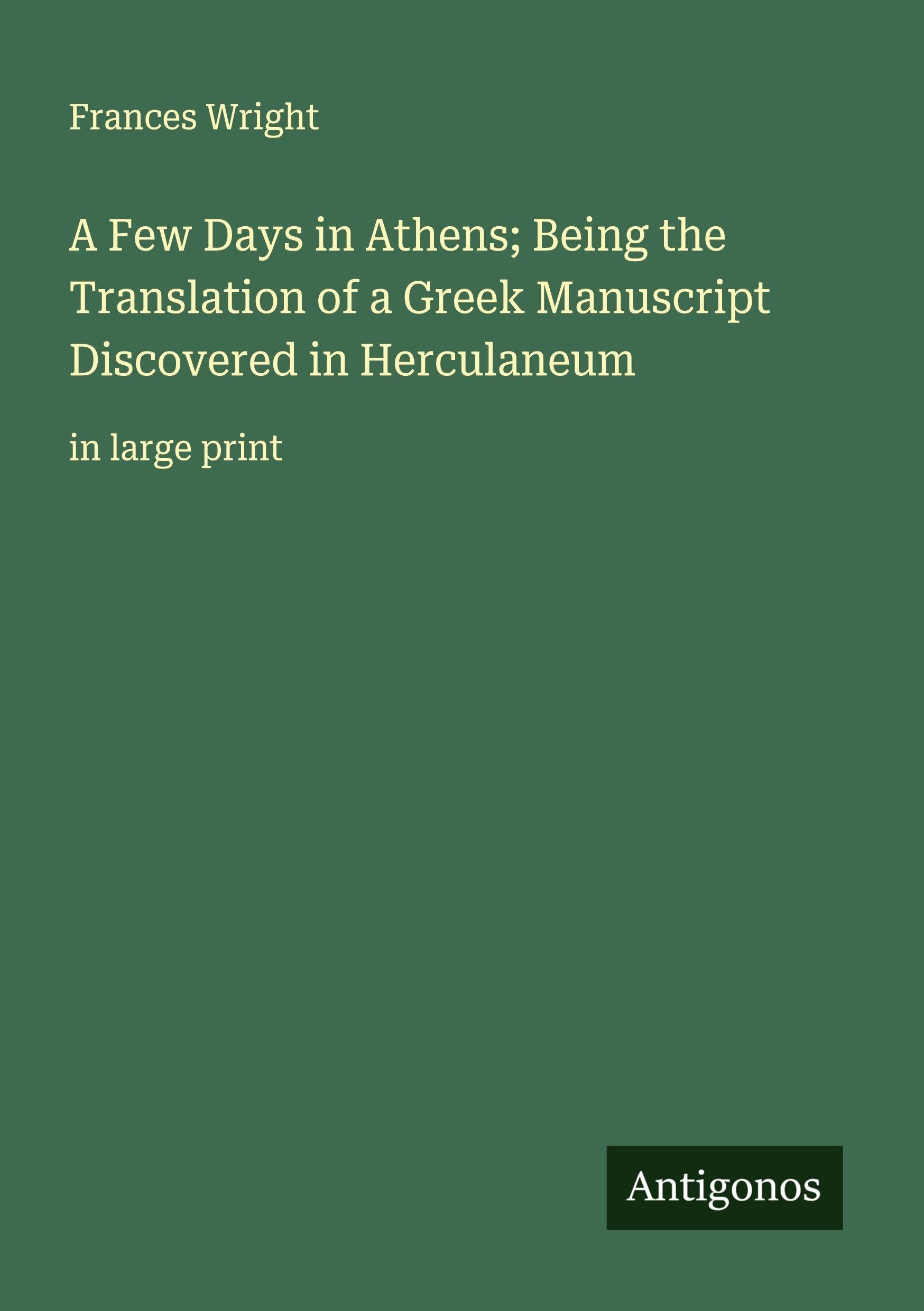 A Few Days in Athens; Being the Translation of a Greek Manuscript Discovered in Herculaneum Classics