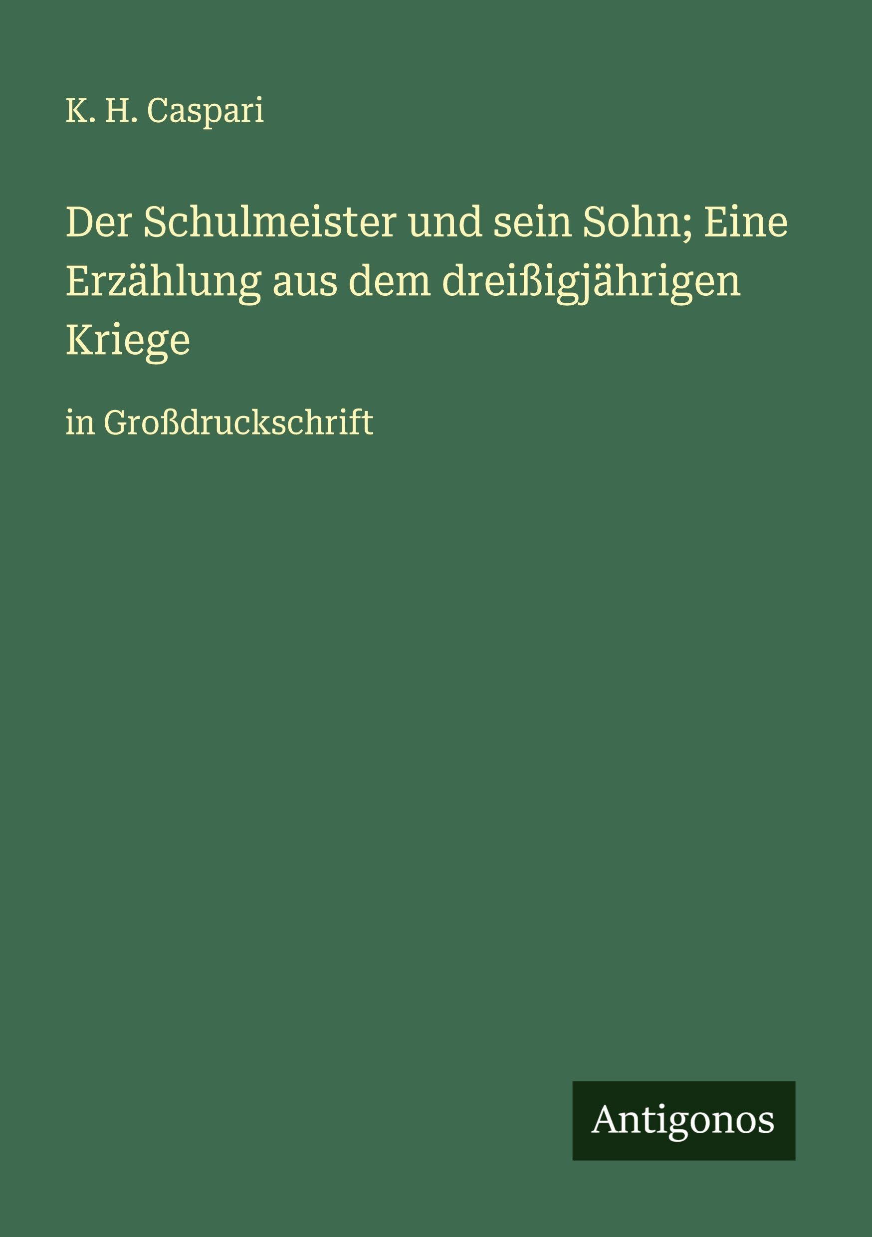 Der Schulmeister und sein Sohn; Eine Erzählung aus dem dreißigjährigen Kriege Classics