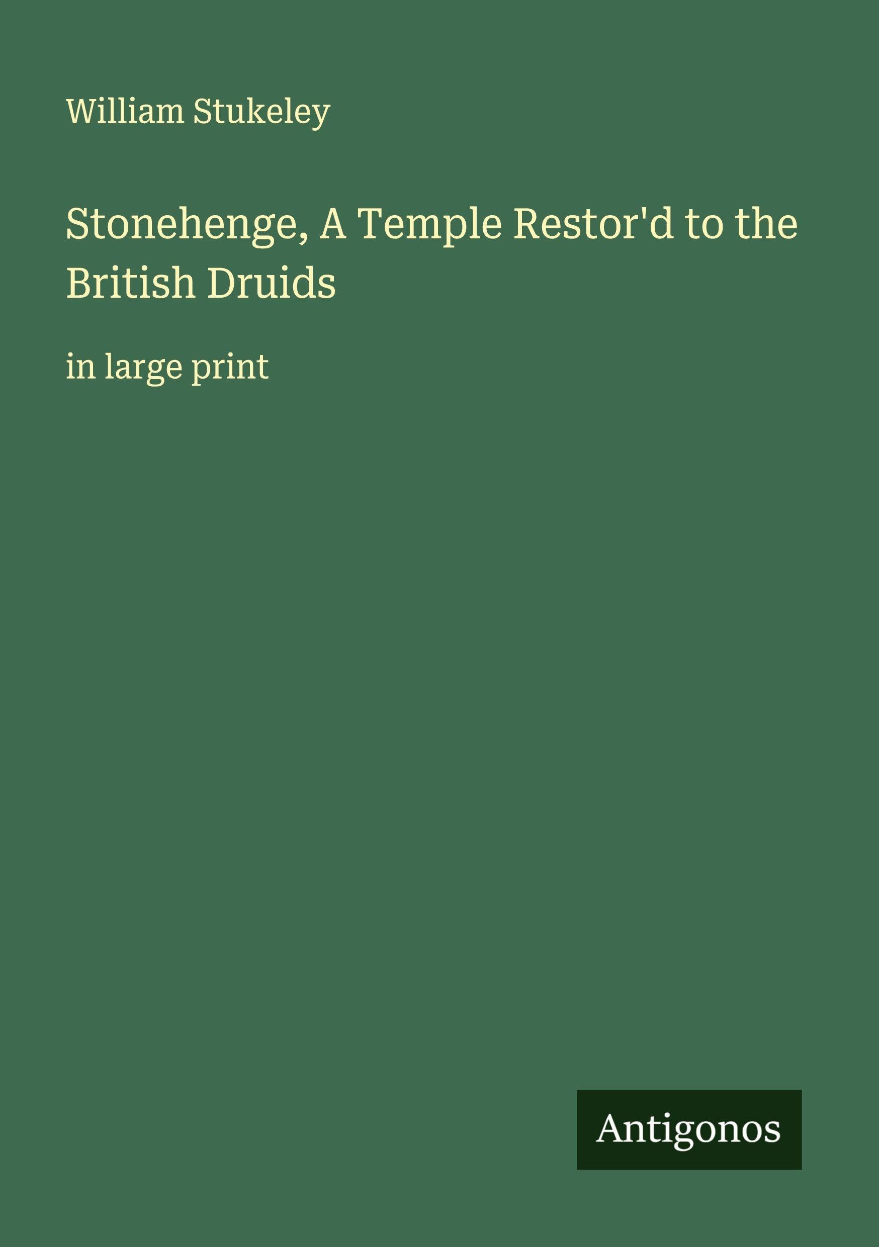 Stonehenge, A Temple Restor'd to the British Druids Classics
