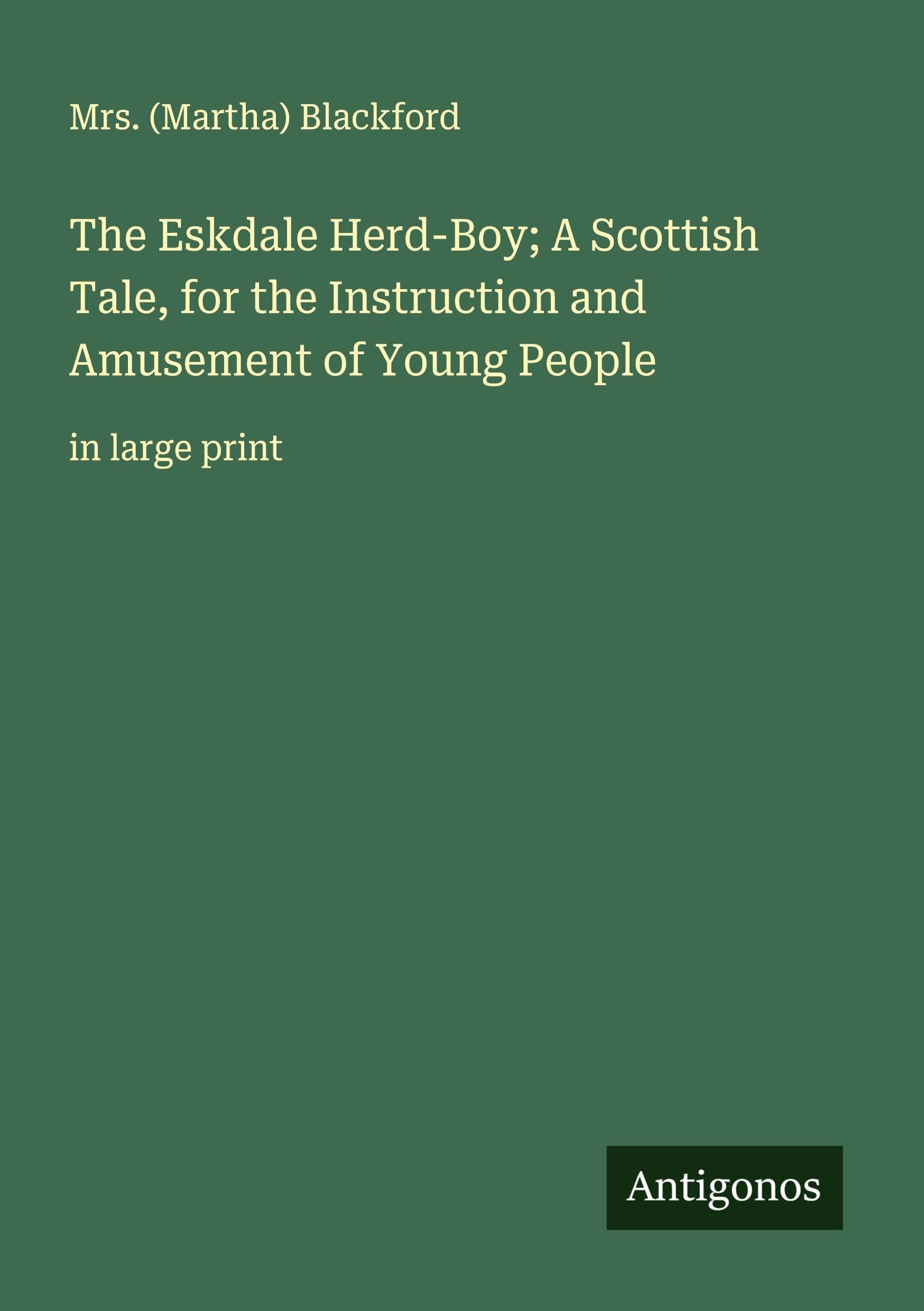 The Eskdale Herd-Boy; A Scottish Tale, for the Instruction and Amusement of Young People Classics