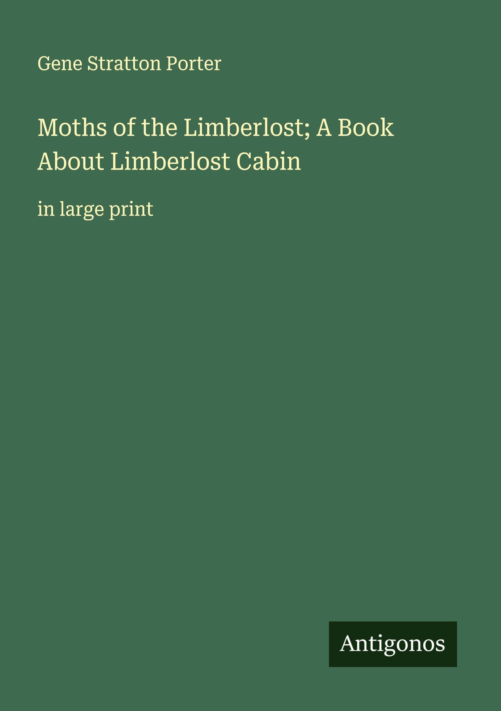 Moths of the Limberlost; A Book About Limberlost Cabin Classics