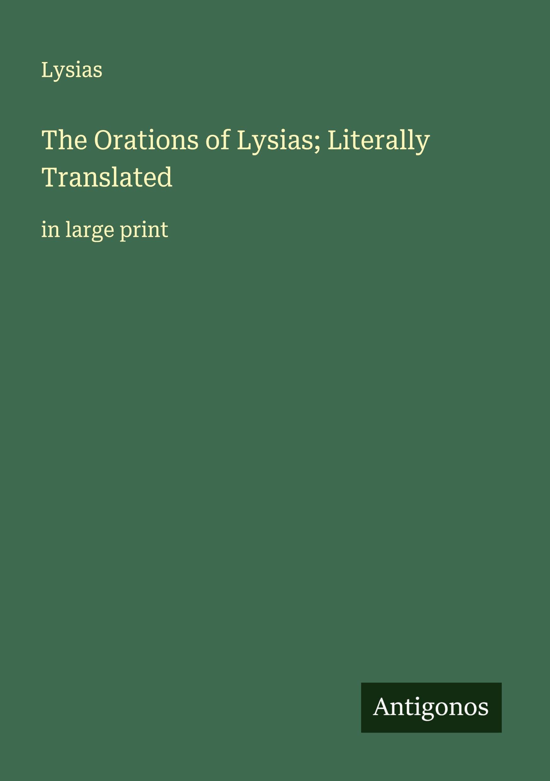 The Orations of Lysias; Literally Translated Classics