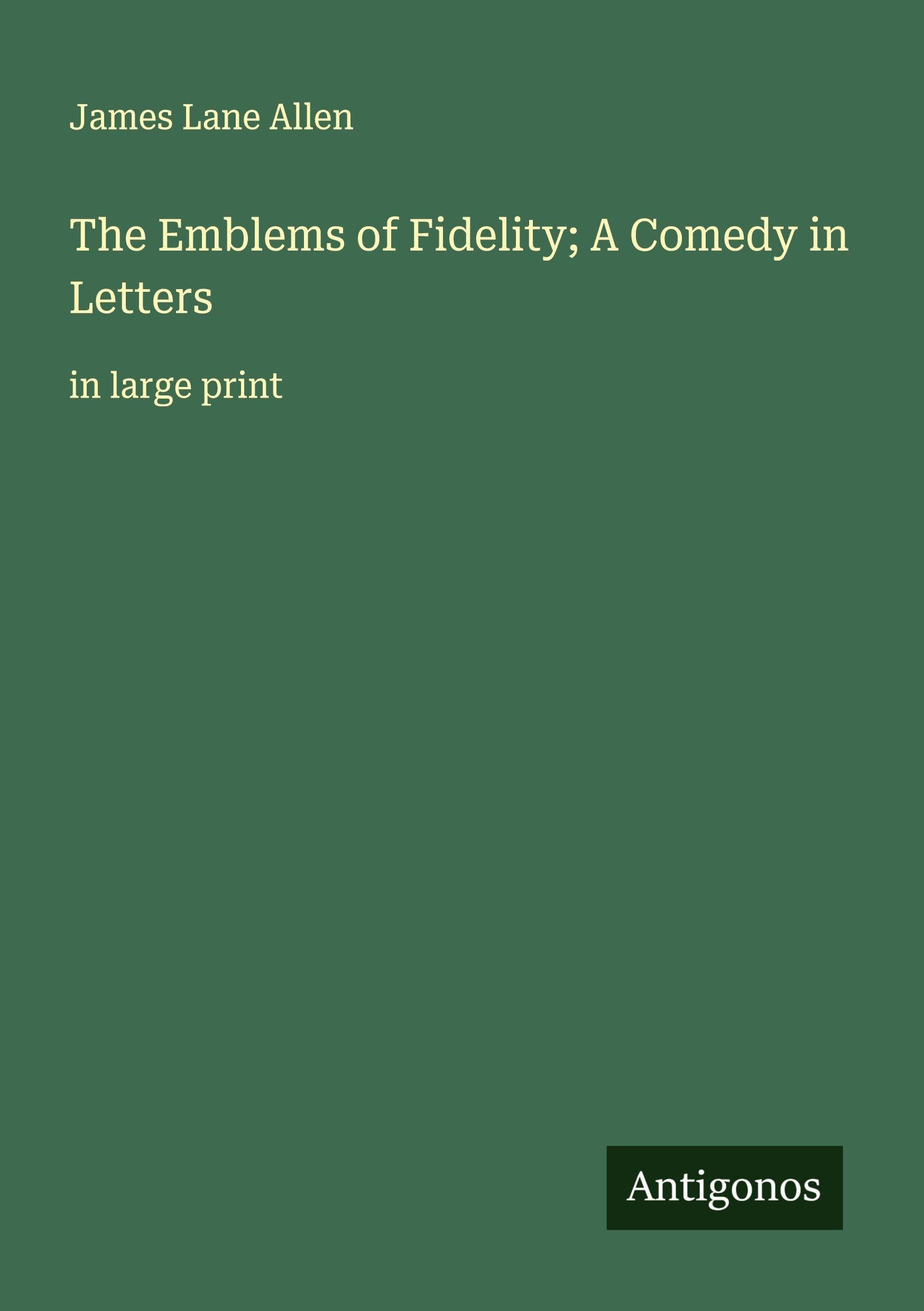 The Emblems of Fidelity; A Comedy in Letters Classics