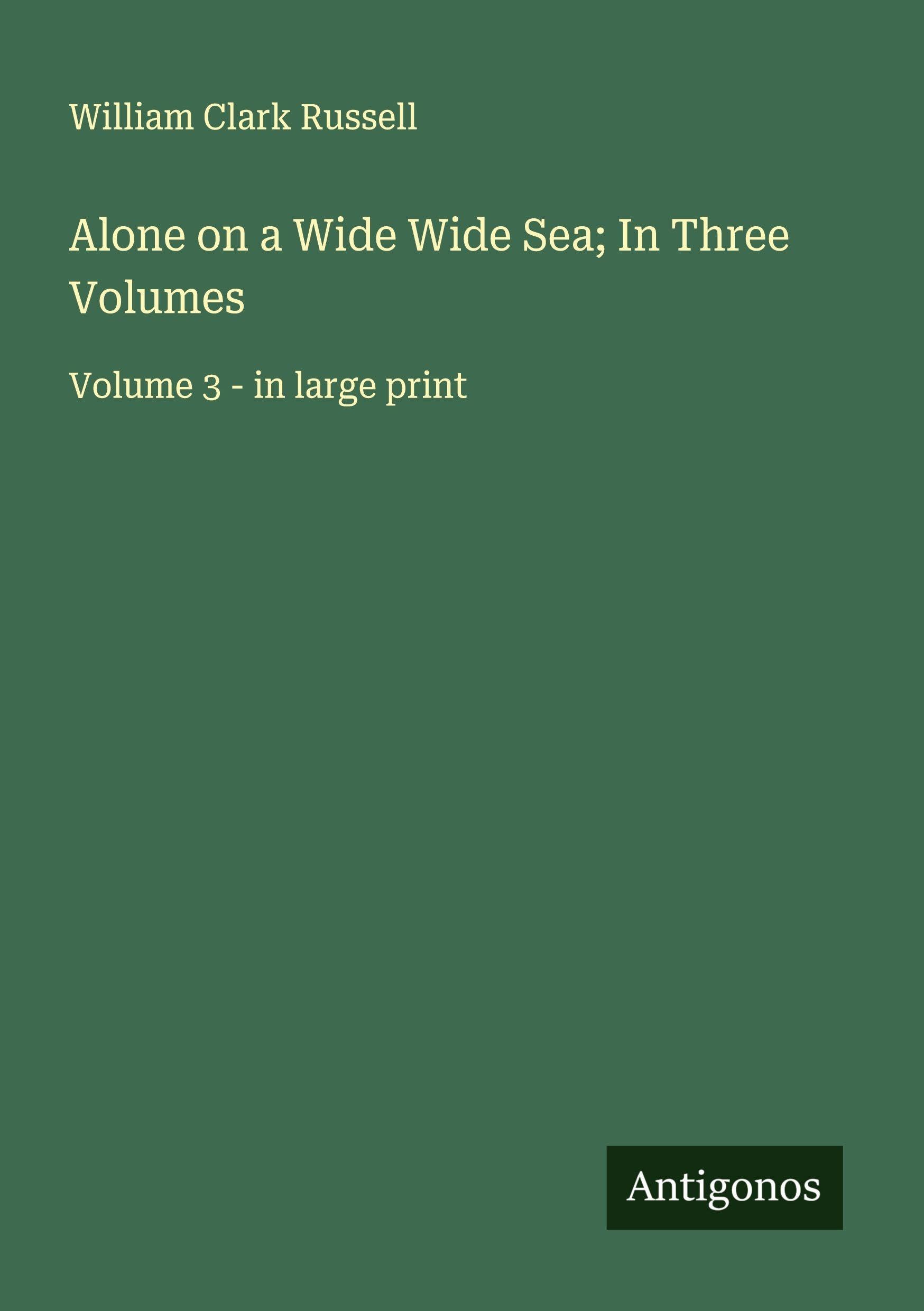Alone on a Wide Wide Sea; In Three Volumes Classics