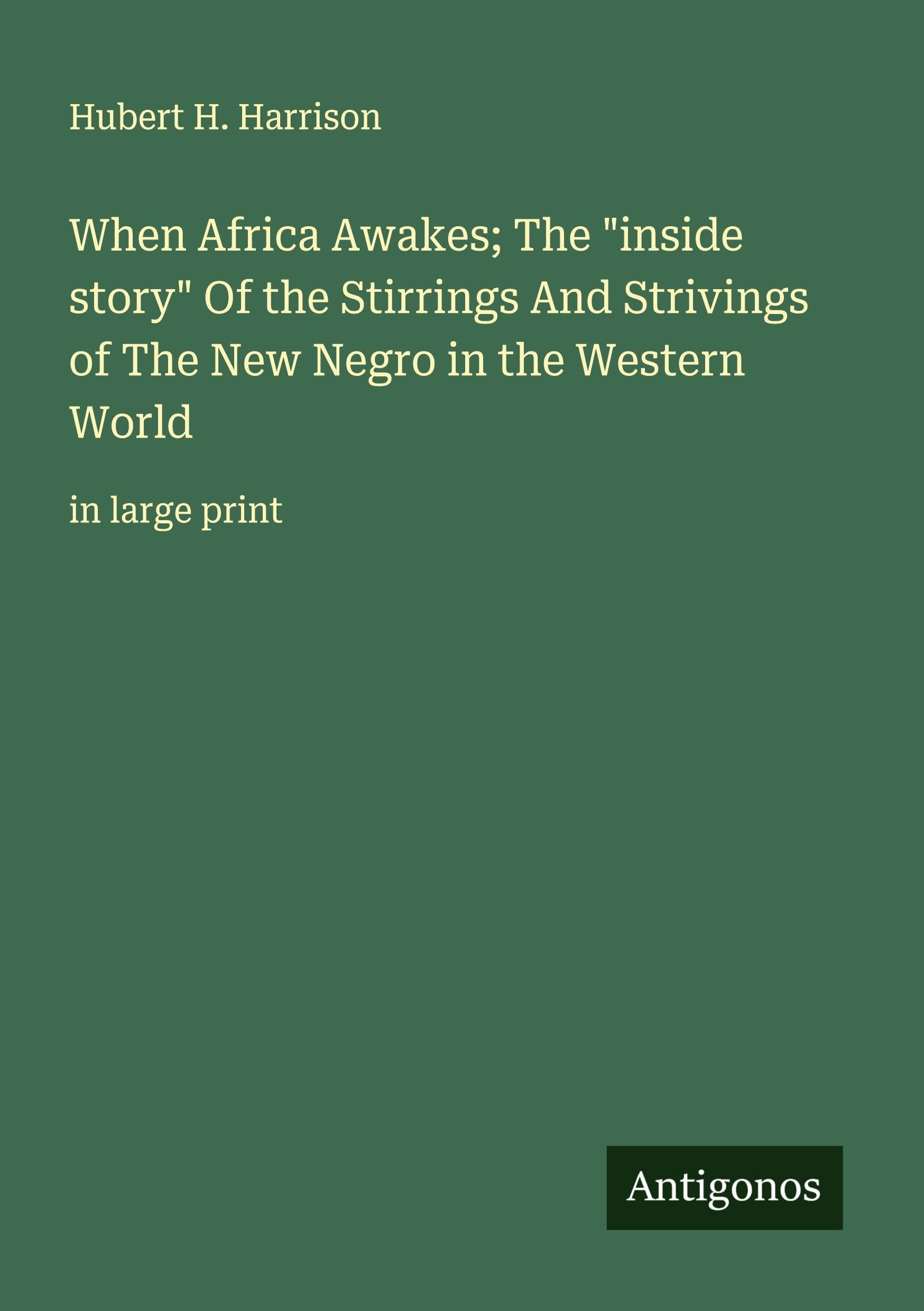 When Africa Awakes; The "inside story" Of the Stirrings And Strivings of The New Negro in the Western World Classics