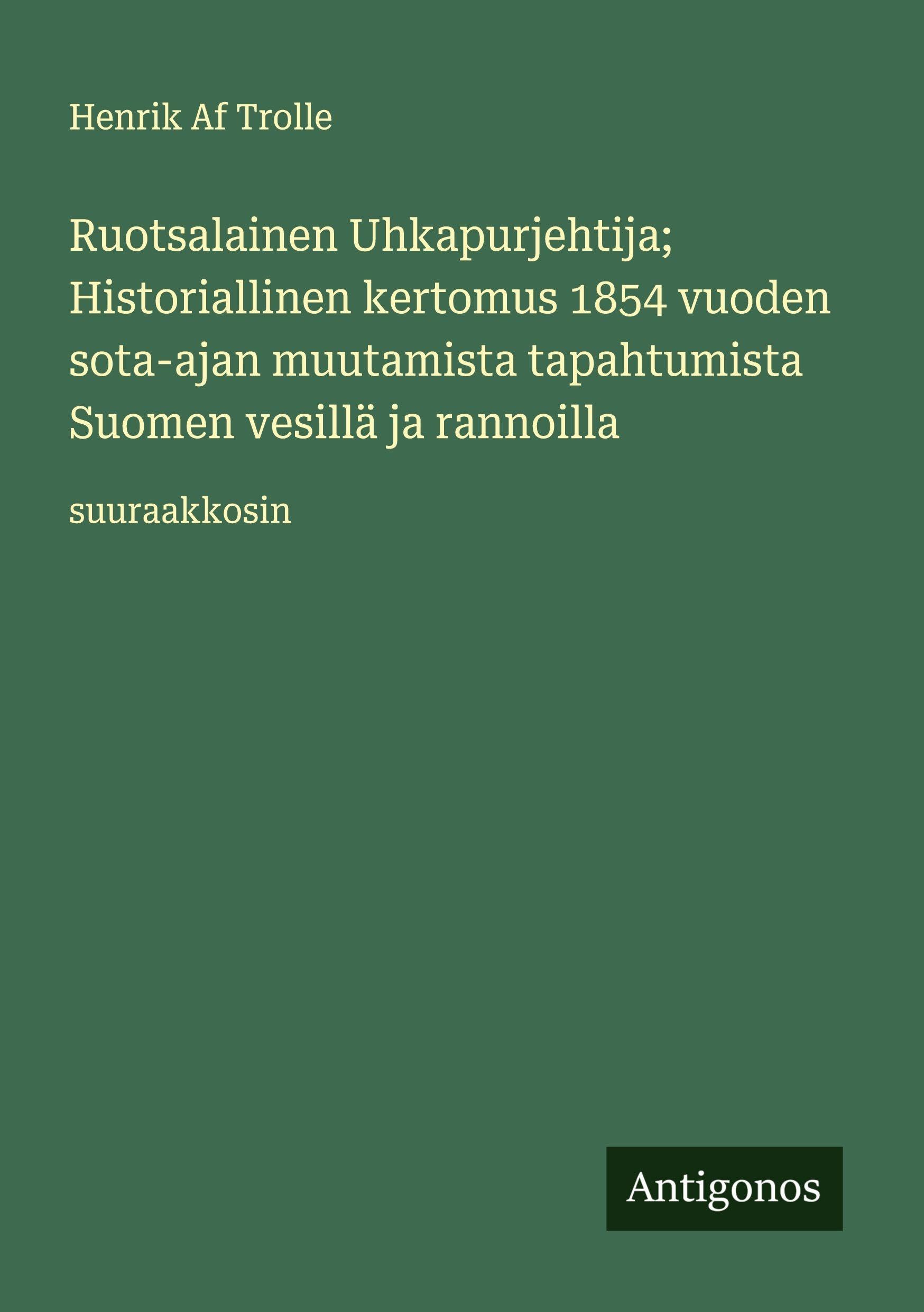 Ruotsalainen Uhkapurjehtija; Historiallinen kertomus 1854 vuoden sota-ajan muutamista tapahtumista Suomen vesillä ja rannoilla Classics
