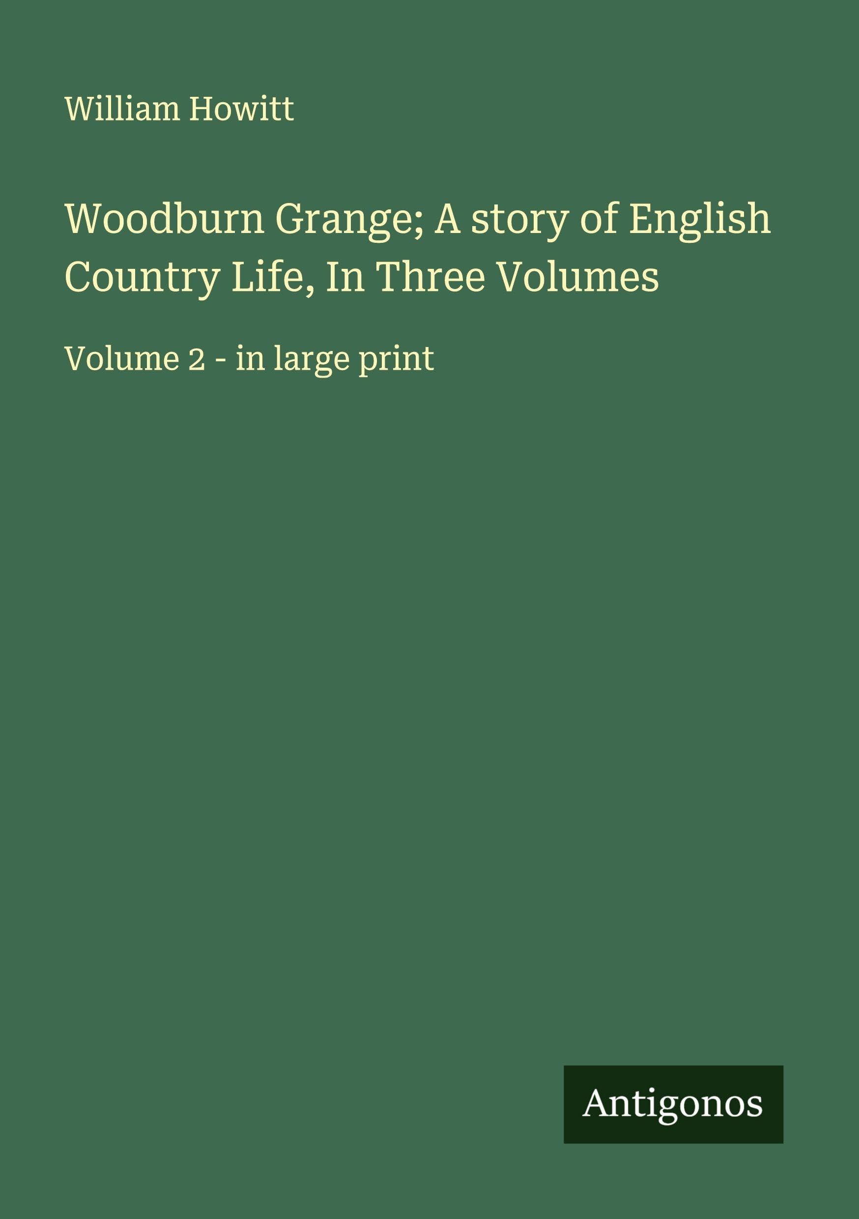 Woodburn Grange; A story of English Country Life, In Three Volumes Classics