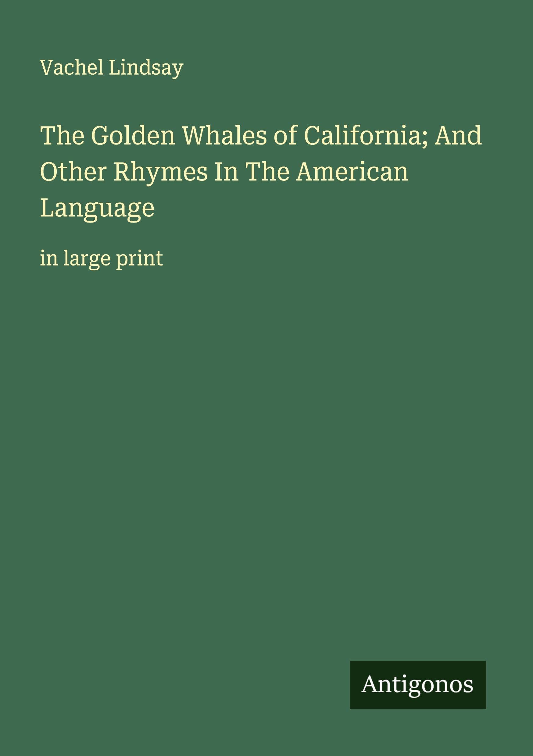 The Golden Whales of California; And Other Rhymes In The American Language Classics