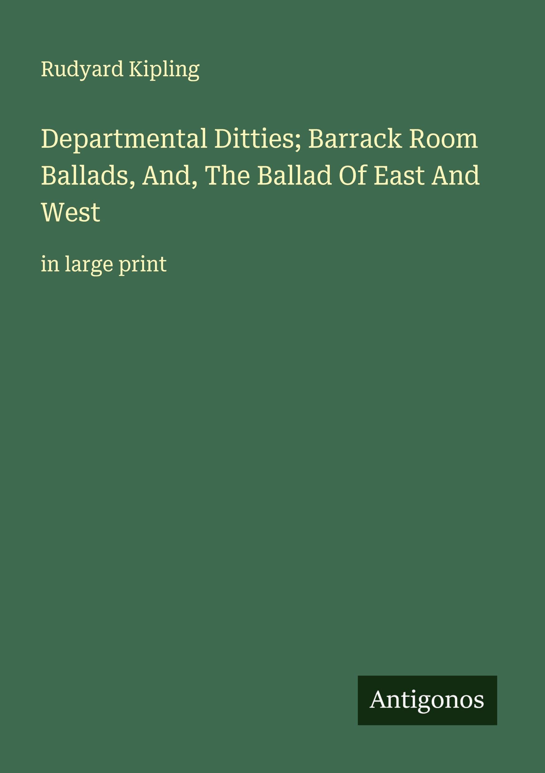 Departmental Ditties; Barrack Room Ballads, And, The Ballad Of East And West Classics