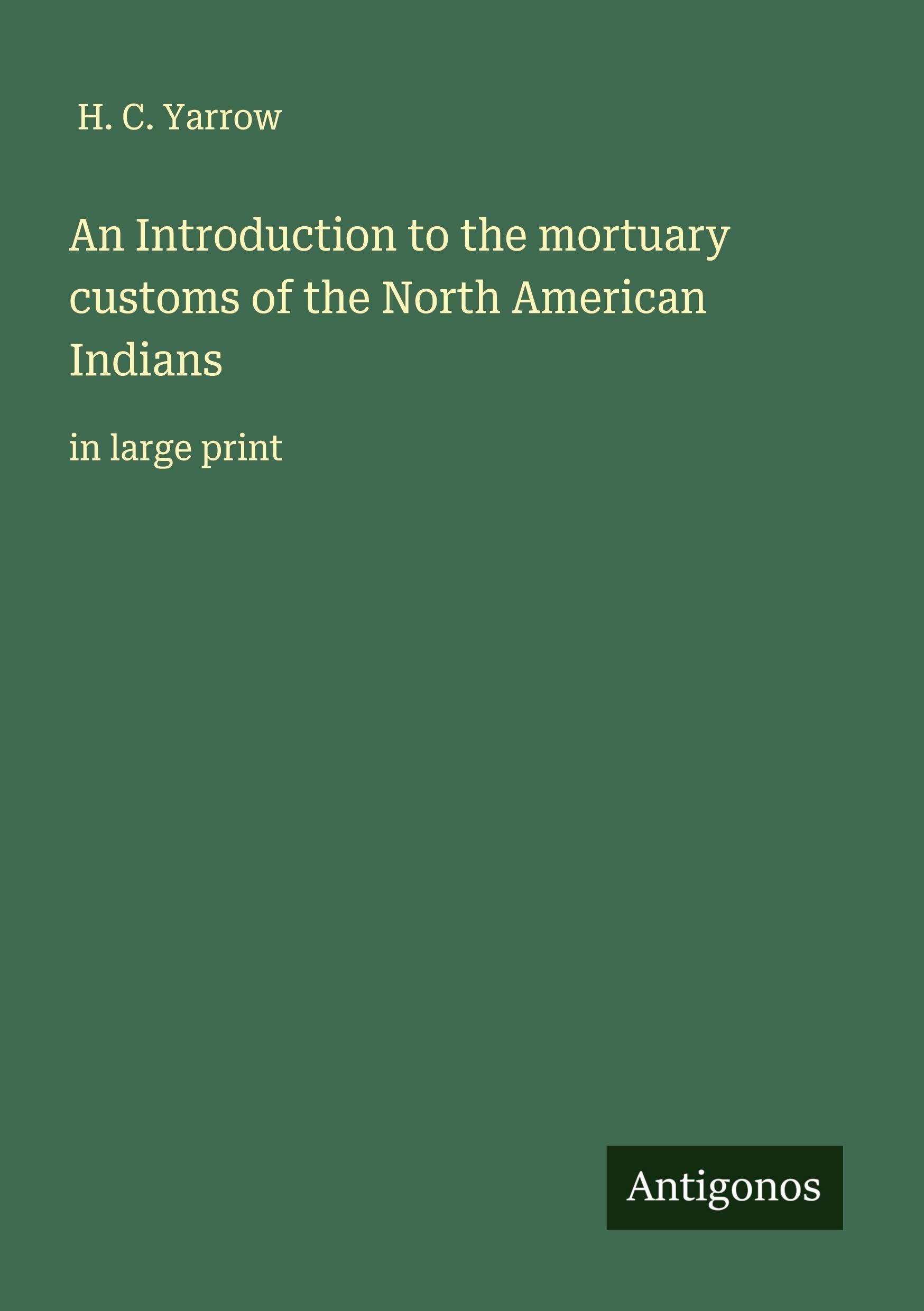An Introduction to the mortuary customs of the North American Indians Classics