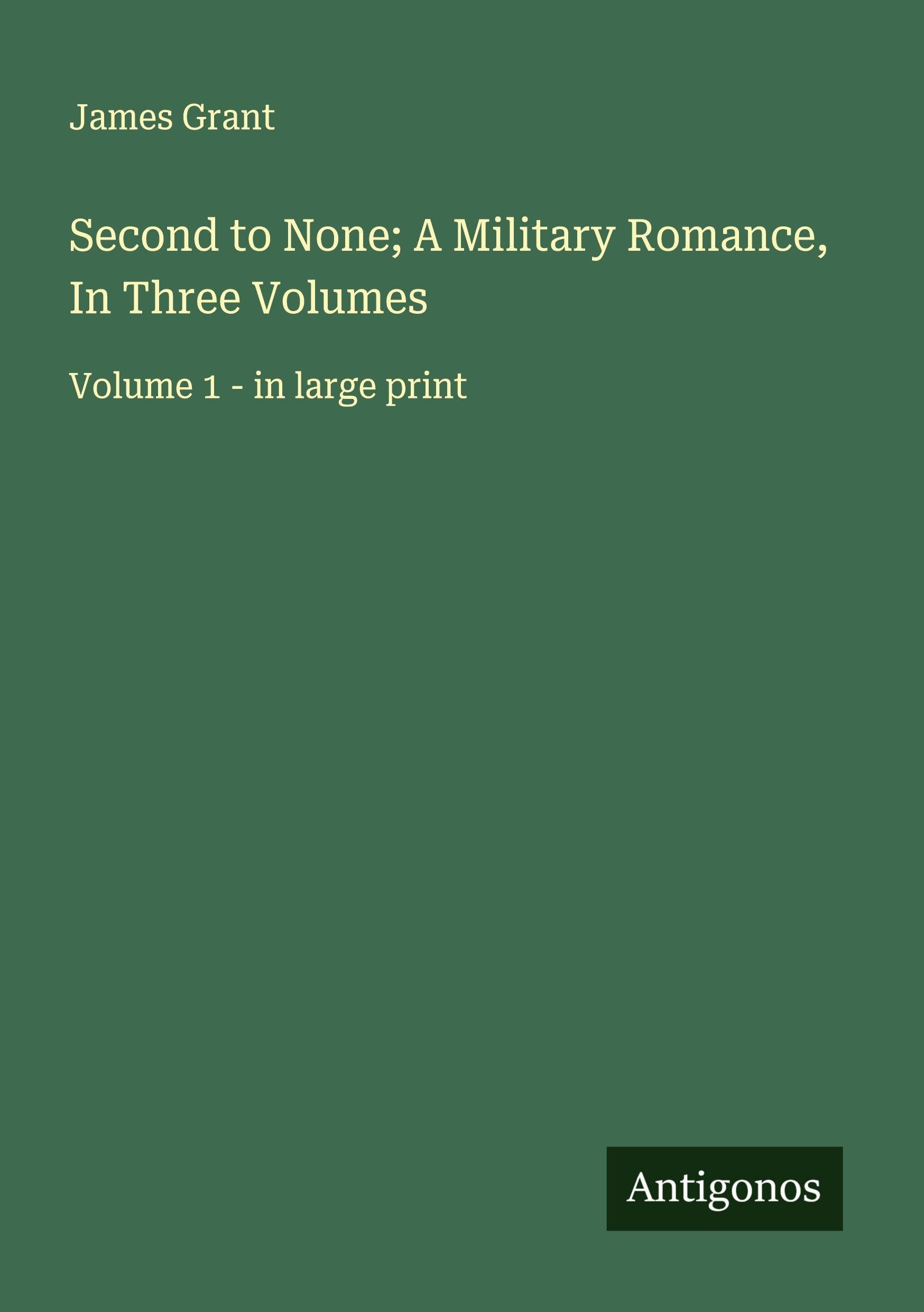 Second to None; A Military Romance, In Three Volumes Classics